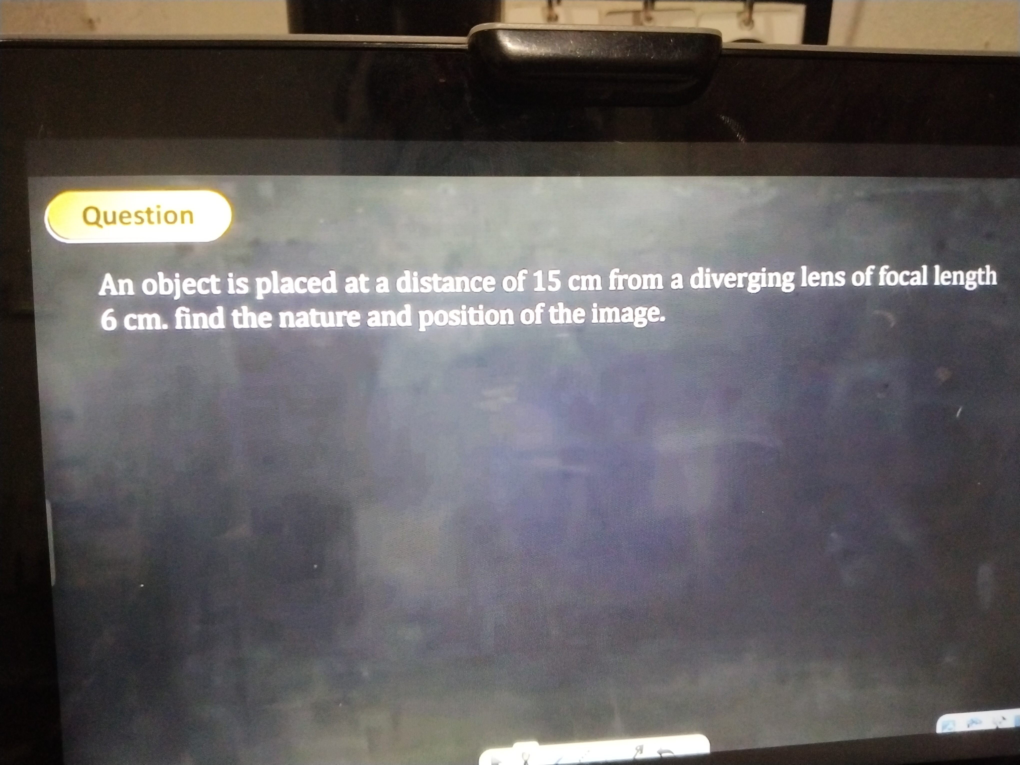 Question
An object is placed at a distance of 15 cm from a diverging l