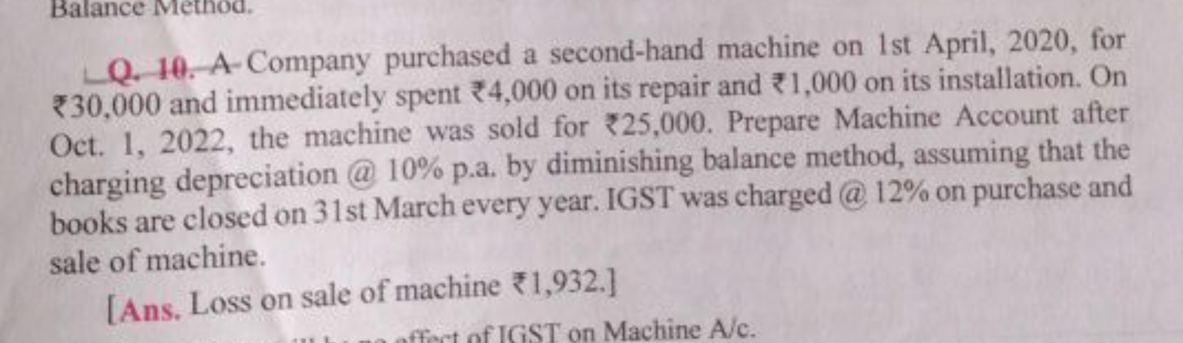 Balance Metnod.
Q. 10. A-Company purchased a second-hand machine on 1s