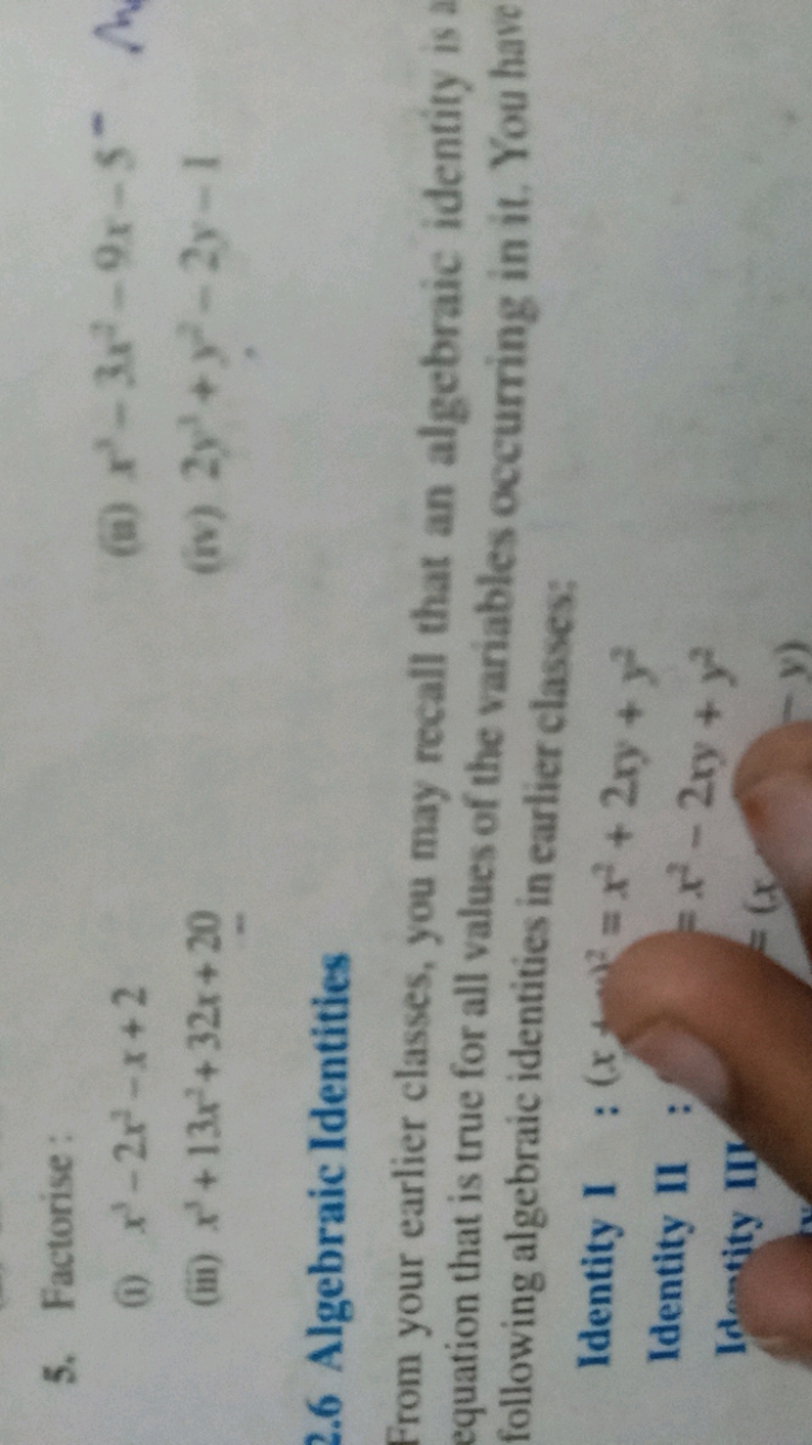 5. Factorise :
(i) x3−2x2−x+2
(ii) x3−3x2−9x−5−
(iii) x3+13x2+32x+20
(