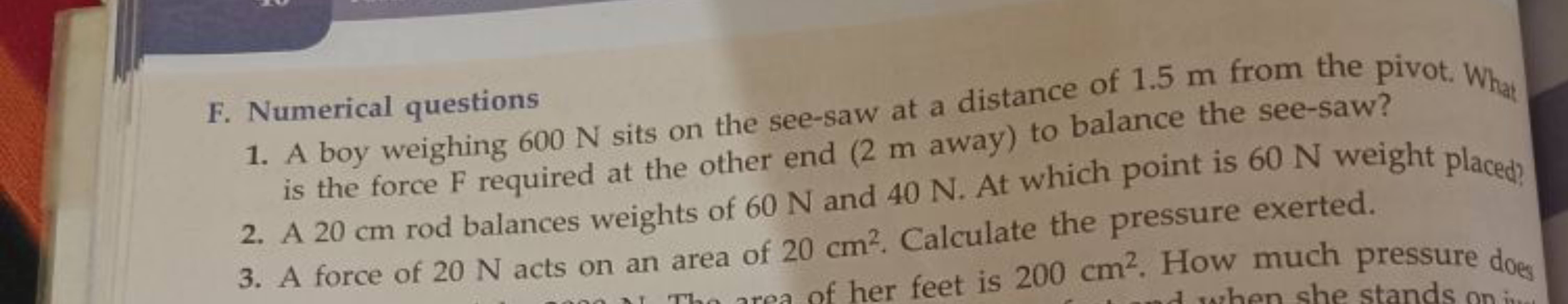 F. Numerical questions
1. A boy weighing 600 N sits on the see-saw at 