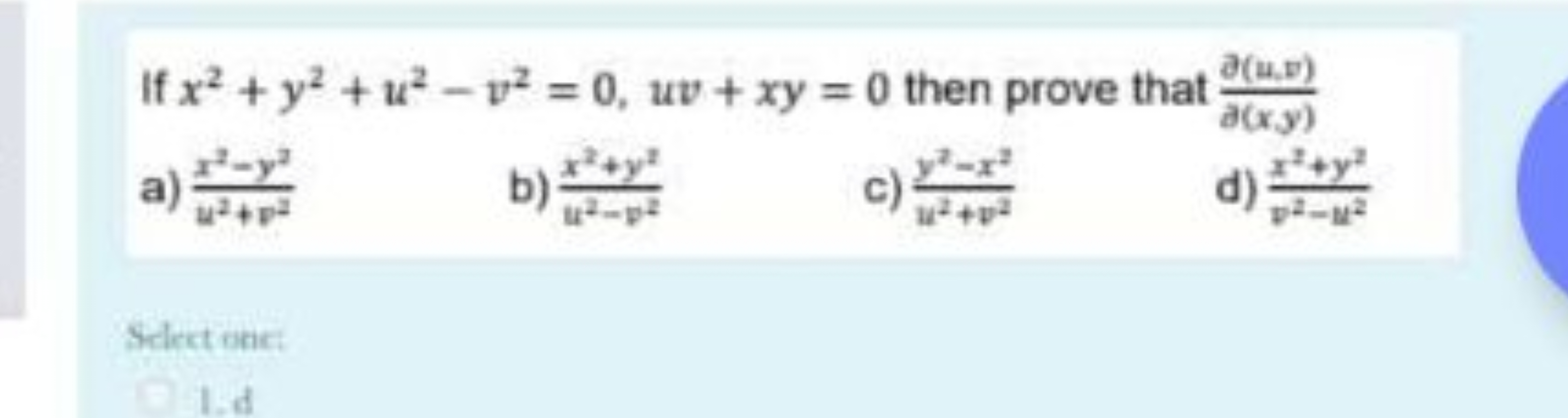 If x2+y2+u2−v2=0,uv+xy=0 then prove that ∂(x,y)∂(u,v)​
a) u2+v2x2−y2​
