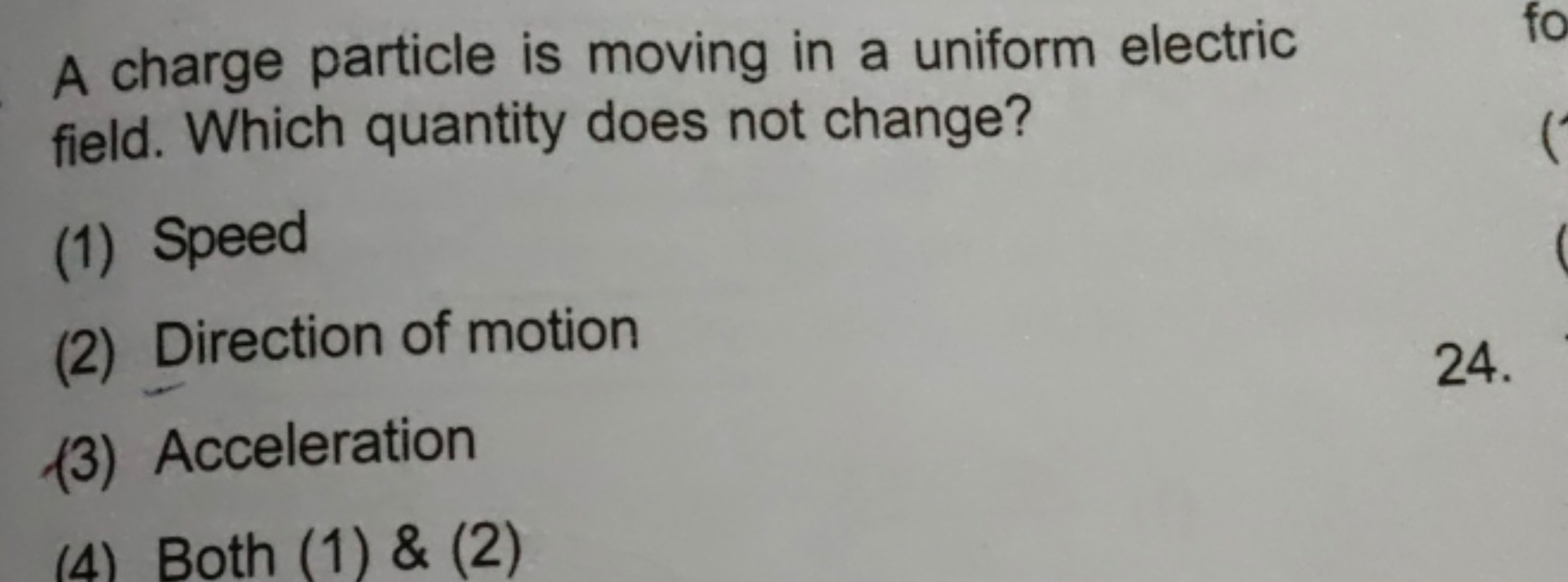 A charge particle is moving in a uniform electric field. Which quantit