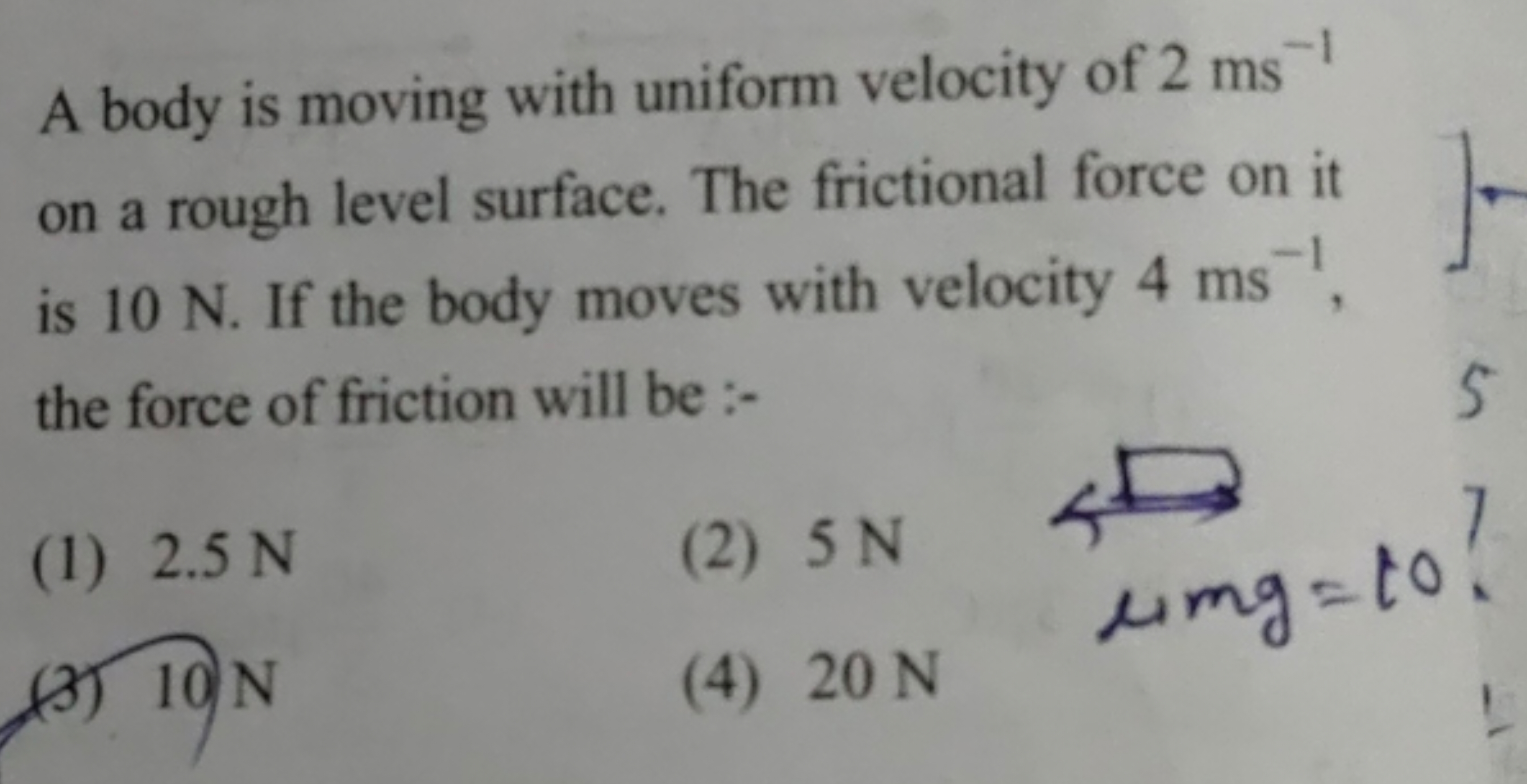 A body is moving with uniform velocity of 2 ms−1 on a rough level surf