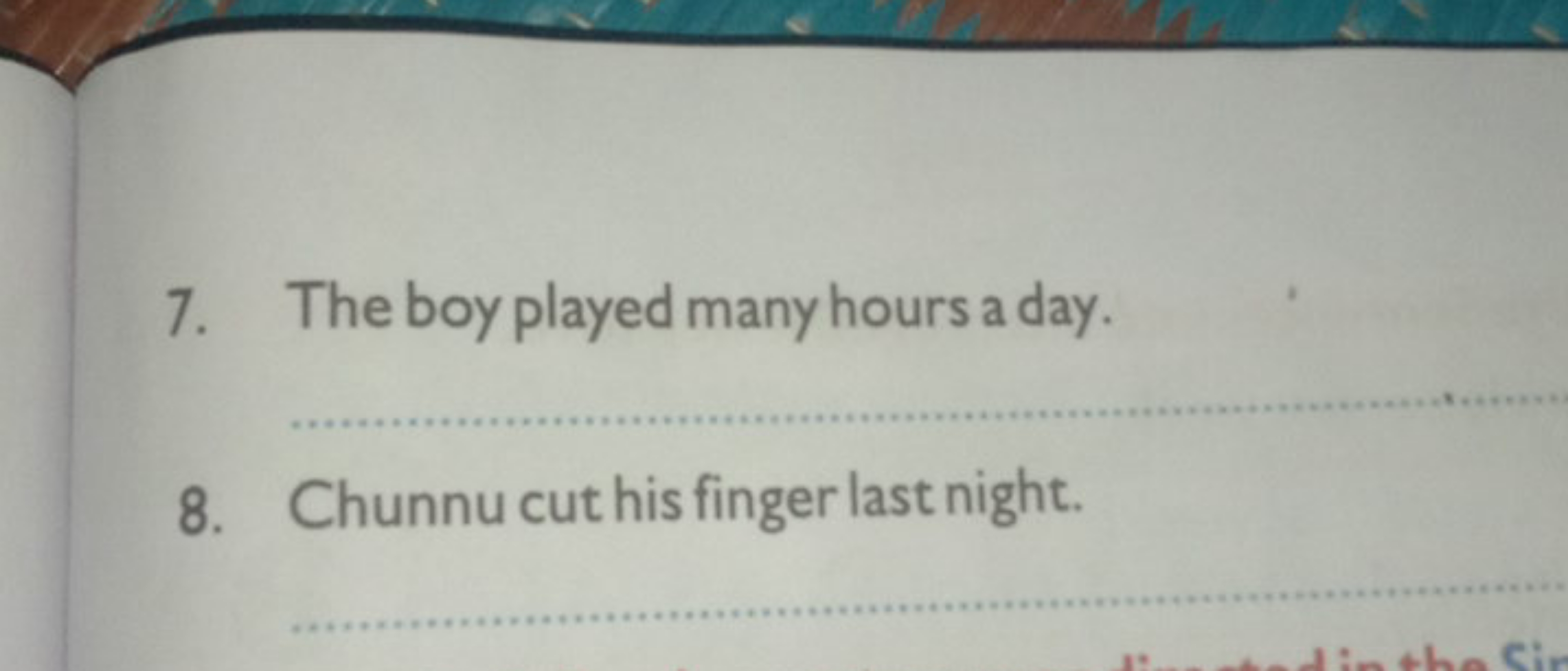 7. The boy played many hours a day.
8. Chunnu cut his finger last nigh