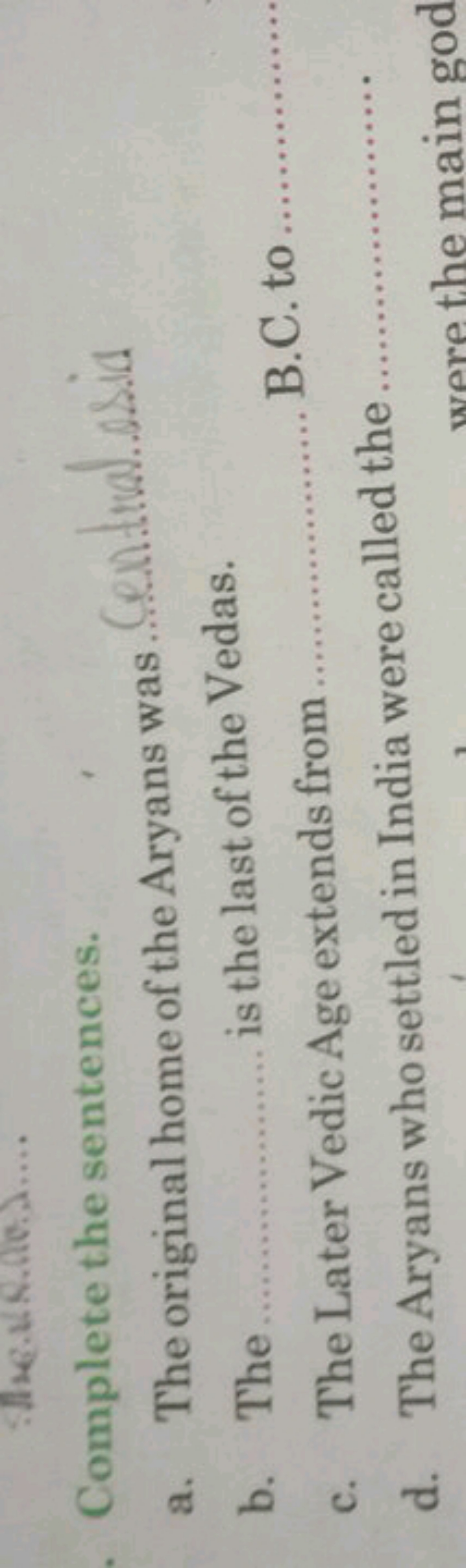 Complete the sentences.
a. The original home of the Aryans was central