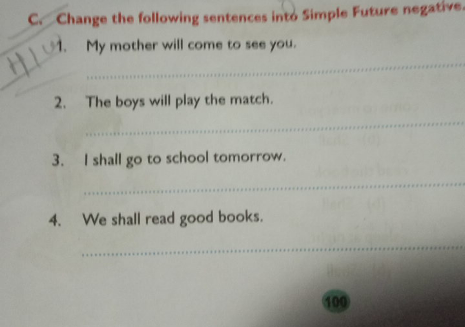 C. Change the following sentences into simple Future negative.
1. My m