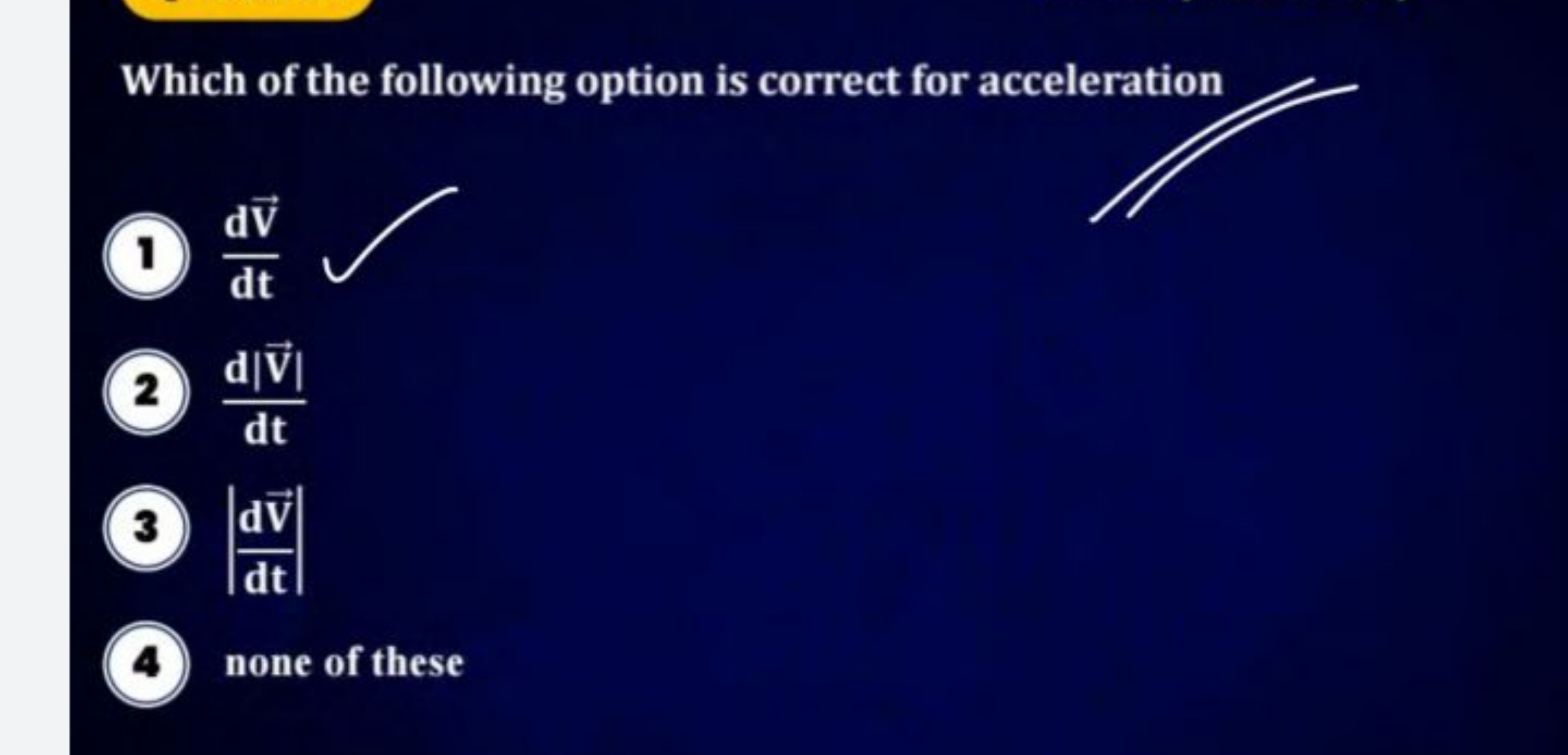 Which of the following option is correct for acceleration
(1) dtdv​
[C