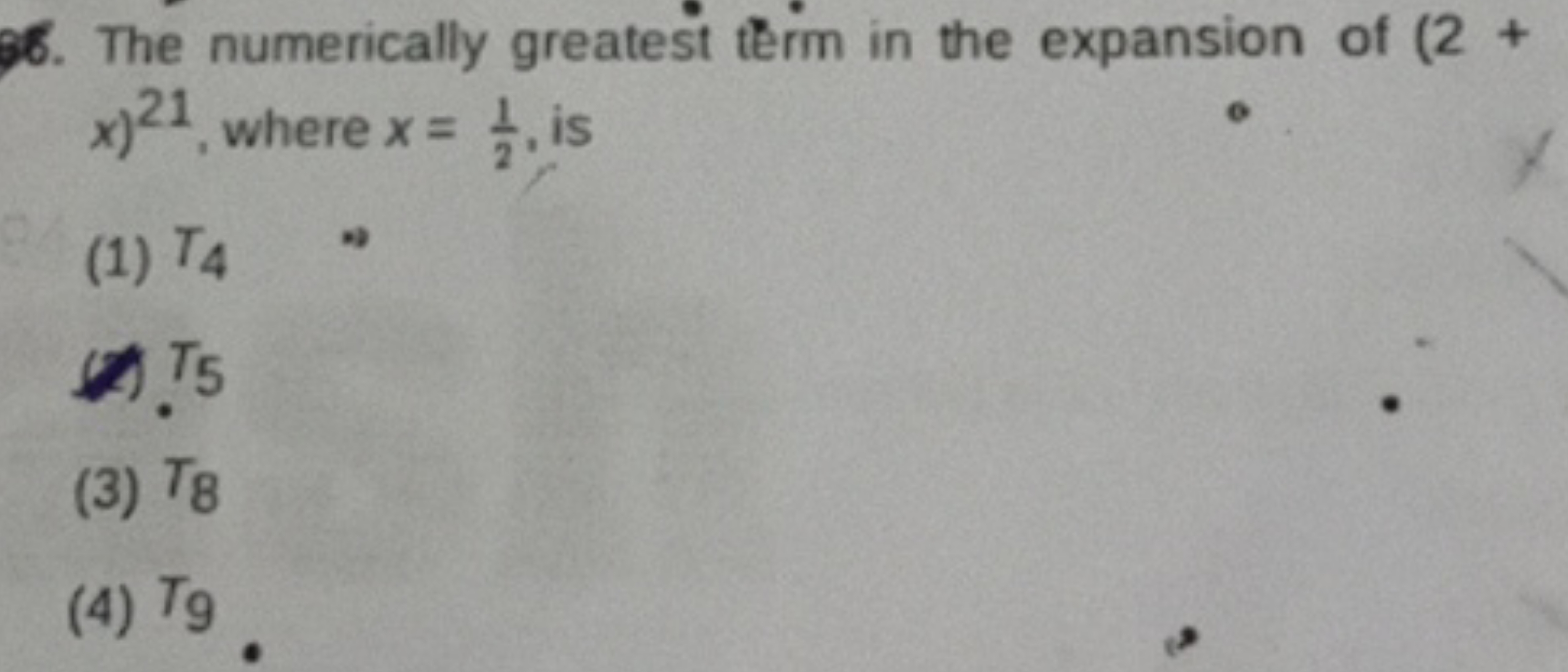 36. The numerically greatest term in the expansion of (2+ x)21, where 