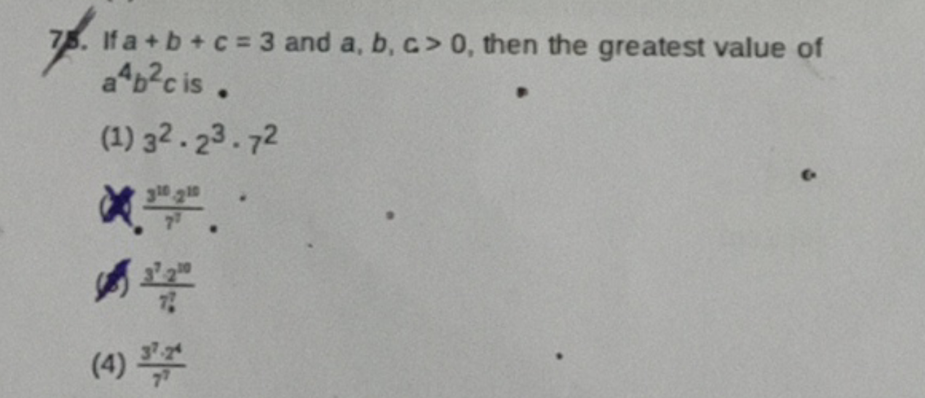 75. If a+b+c=3 and a,b,c>0, then the greatest value of a4b2c is.
(1) 3