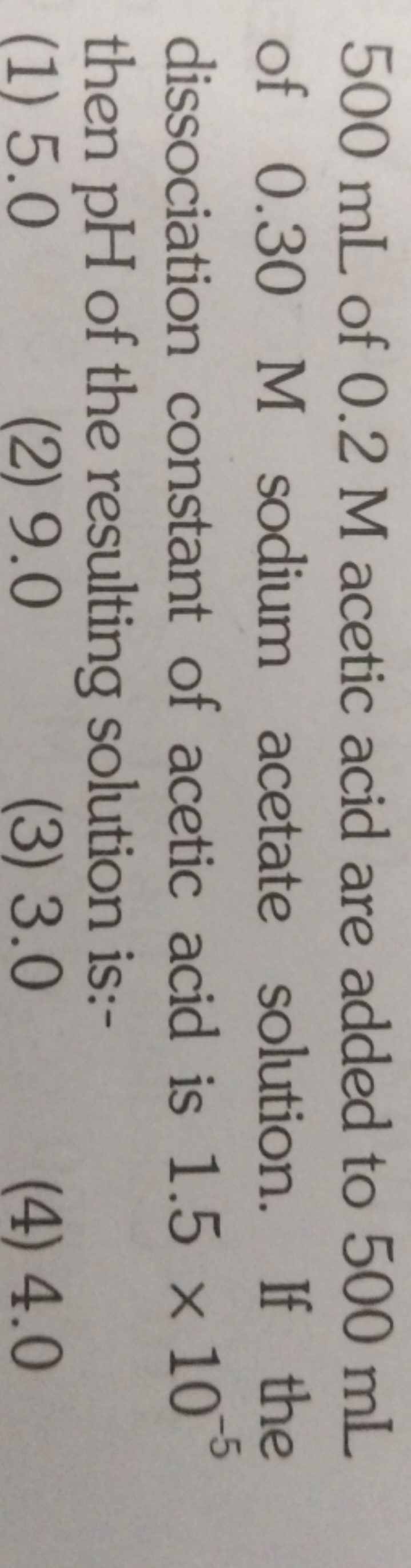 500 mL of 0.2 M acetic acid are added to 500 mL of 0.30 M sodium aceta