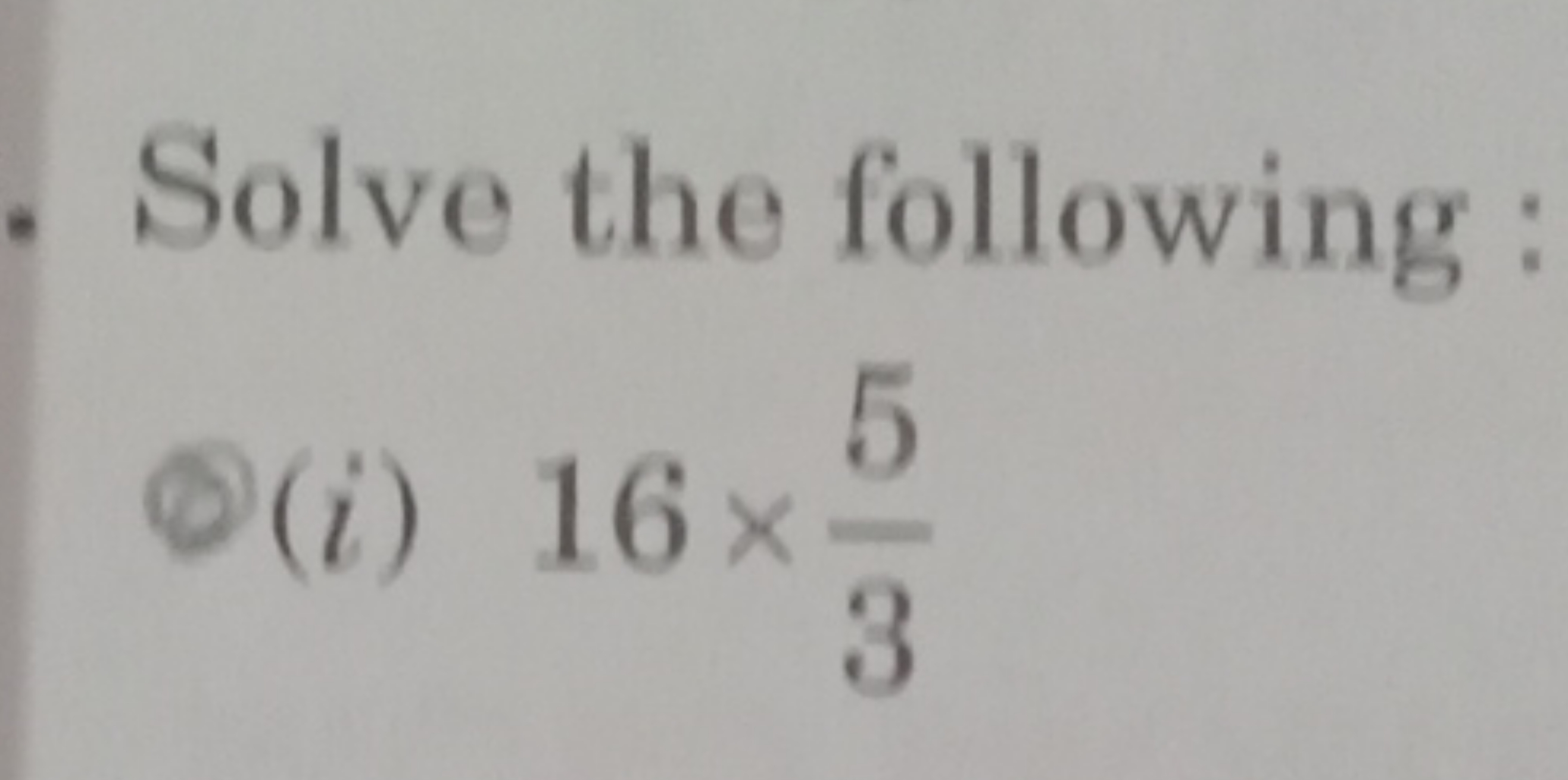 Solve the following :
(i) 16×35​