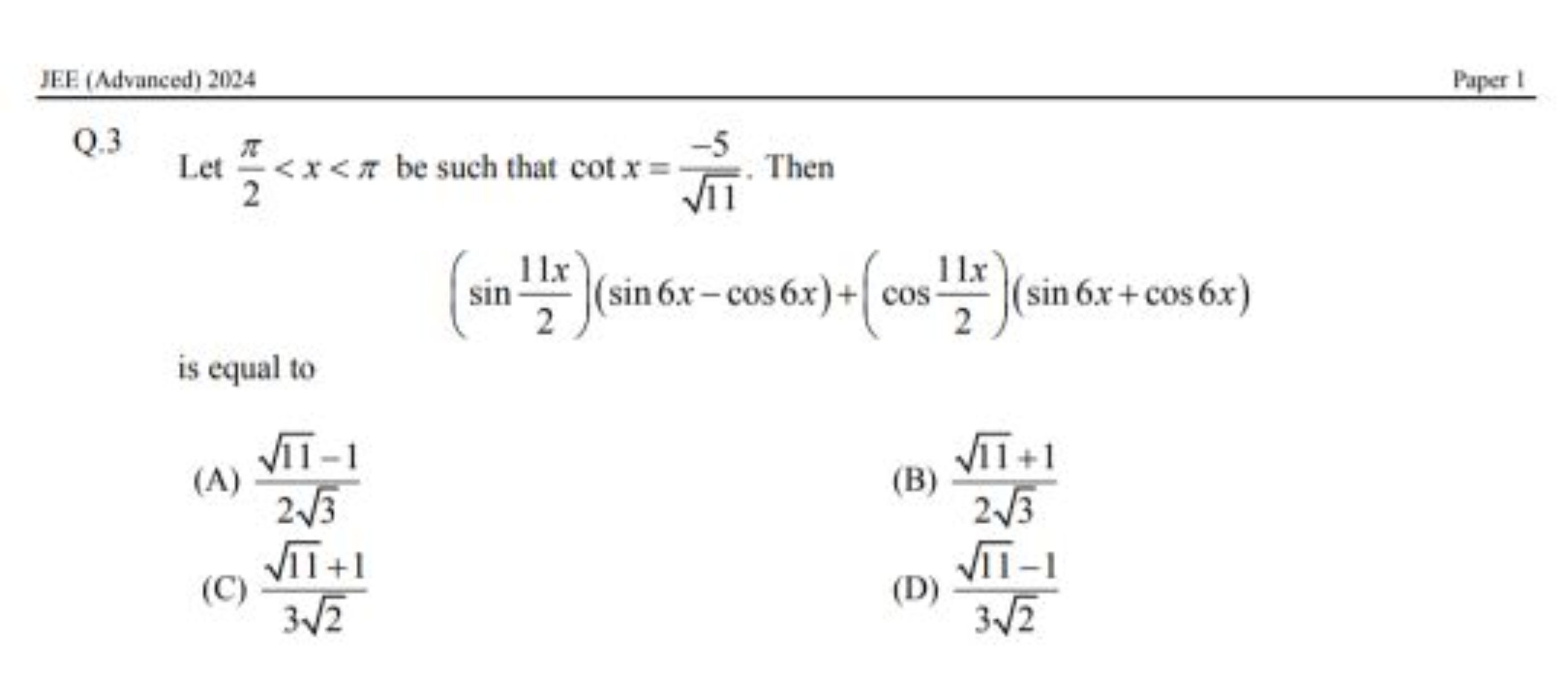 JEE (Advanced) 2024
Paper
Q. 3
Let 2π​<x<π be such that cotx=11​−5​. T