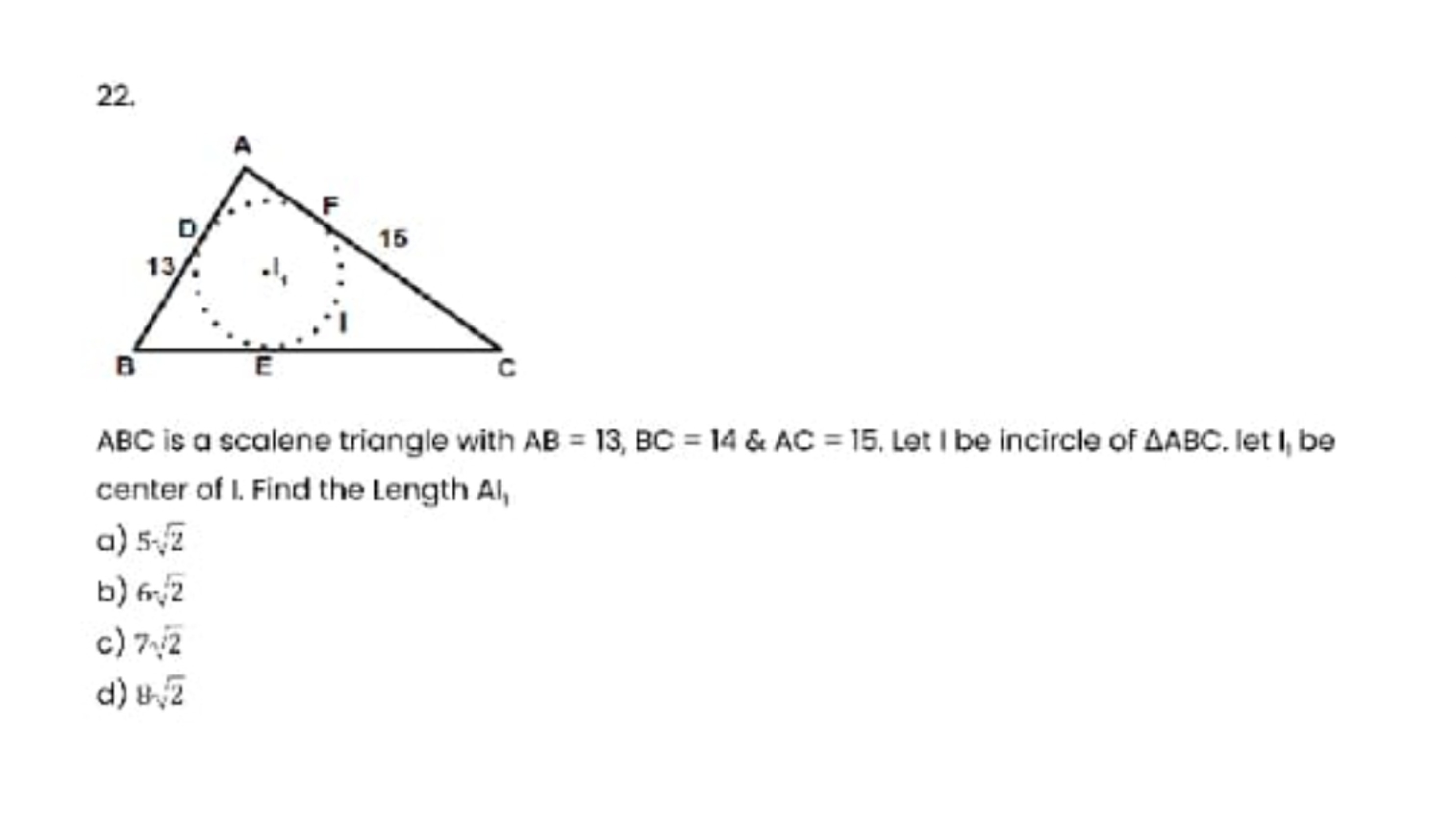 22.
ABC is a scalene triangle with AB=13,BC=14&AC=15, Let 1 be incircl