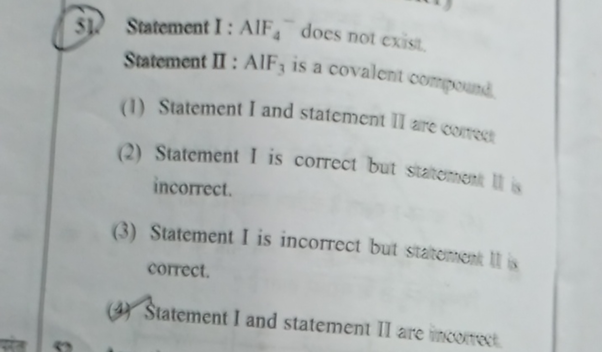 51. Statement I : AlF 4​−does not exist.

Statement II: AlF3​ is a cov