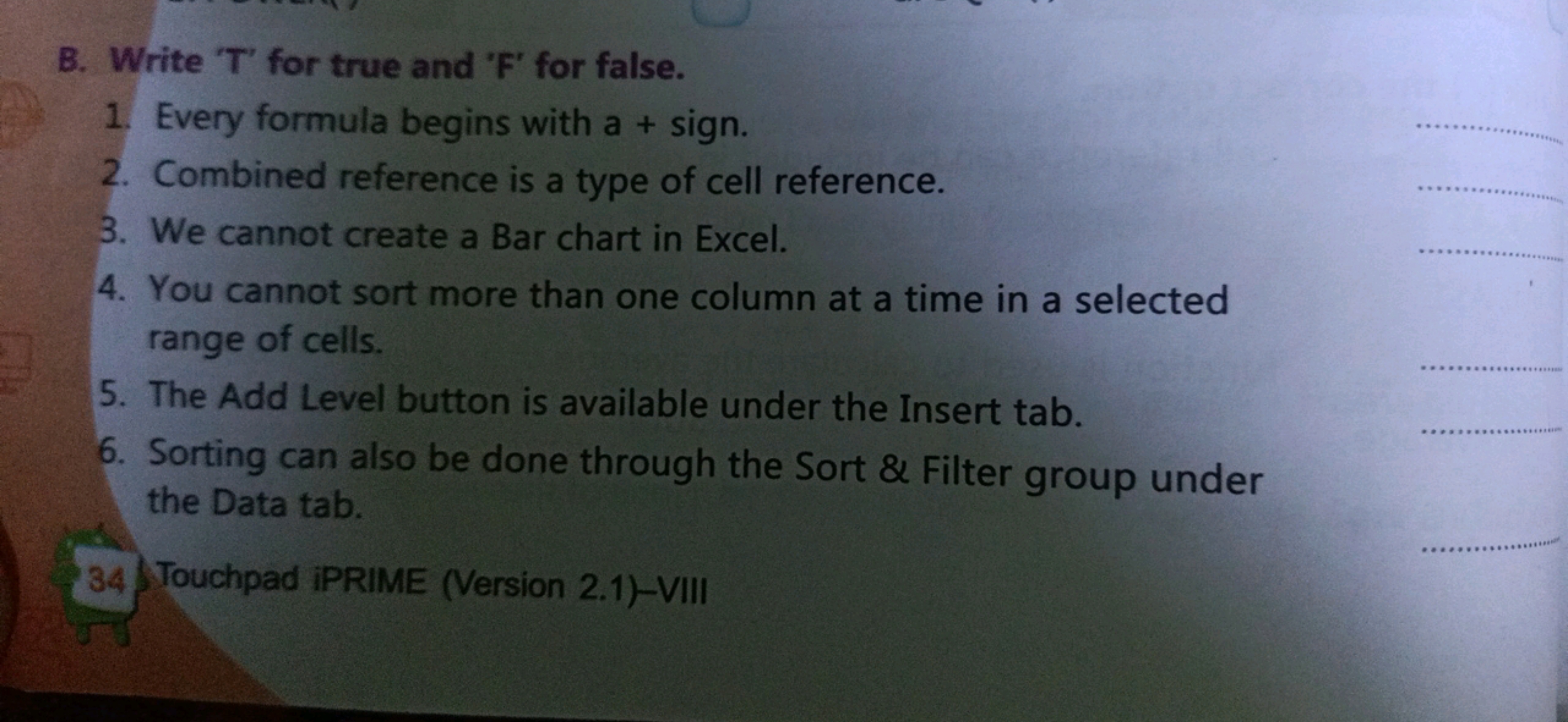 B. Write 'T' for true and 'F' for false.
1. Every formula begins with 