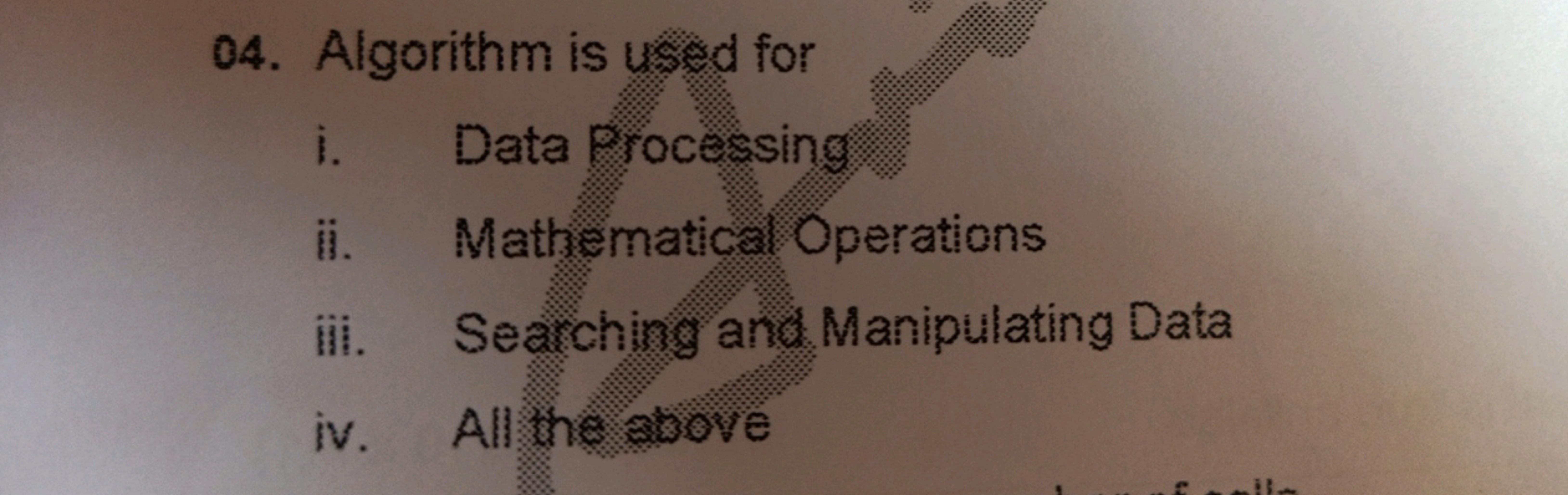 04. Algorithm is used for
i. Data processing
ii. Mathematical Operatio