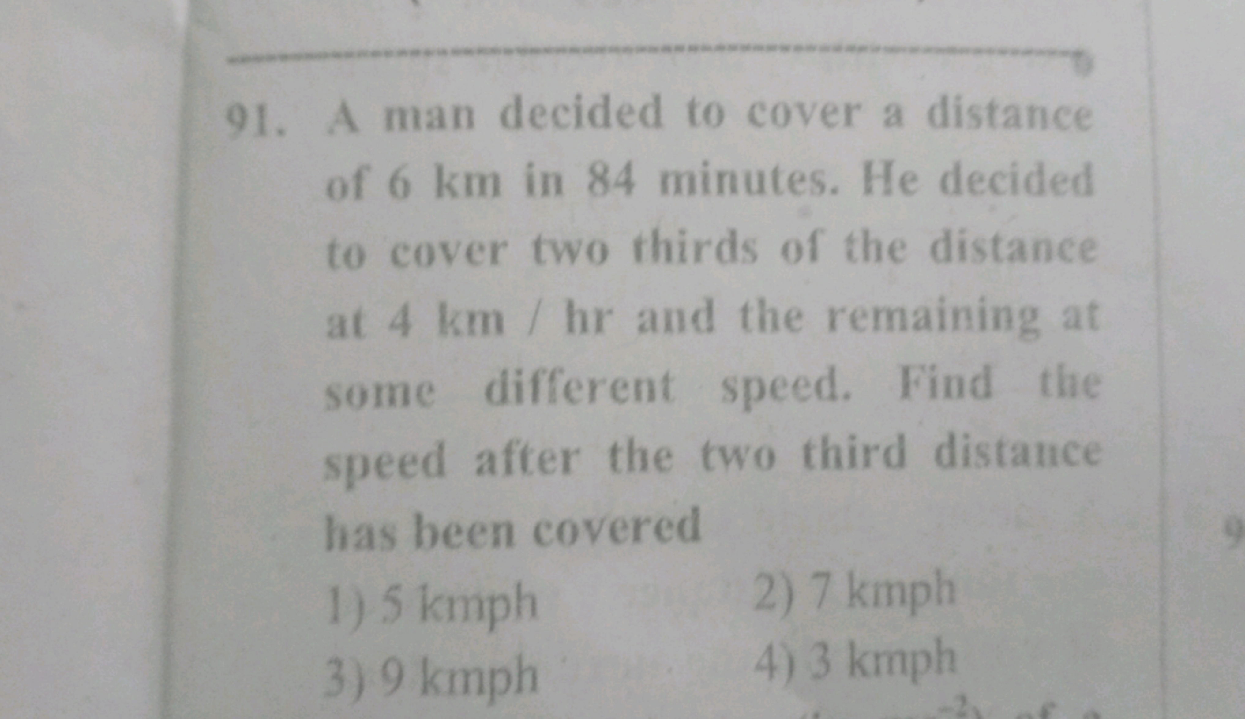 91. A man decided to cover a distance of 6 km in 84 minutes. He decide