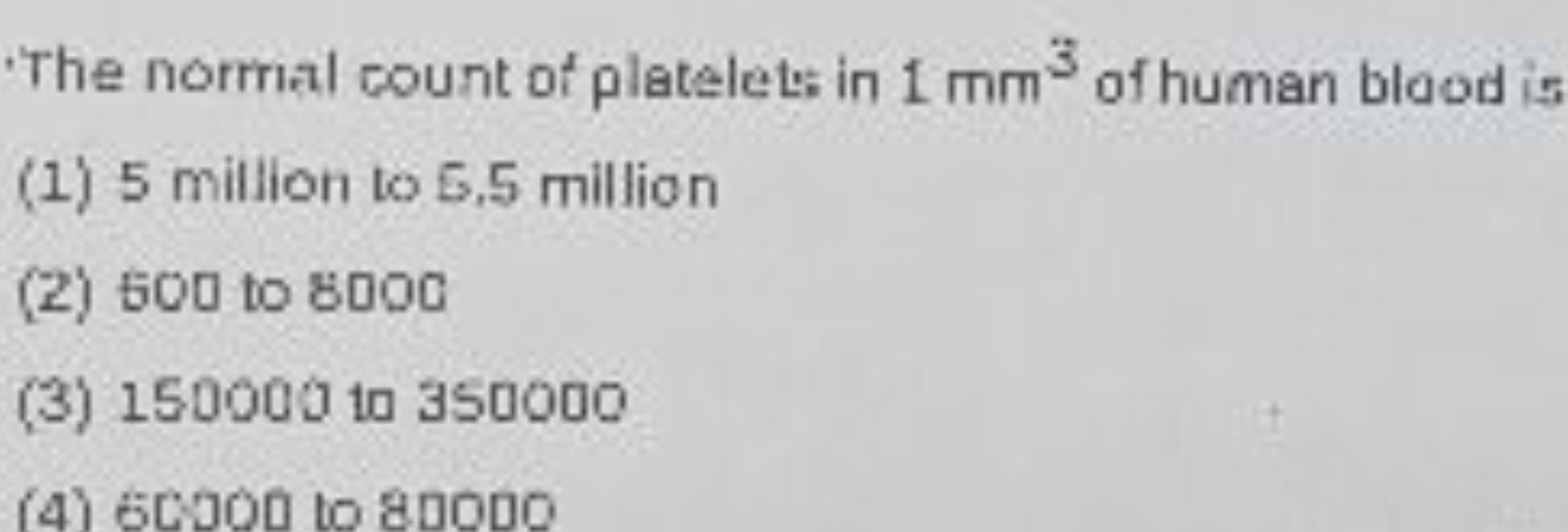 'The nomal count of platelets in 1 mm3 of human blood is
(1) 5 million