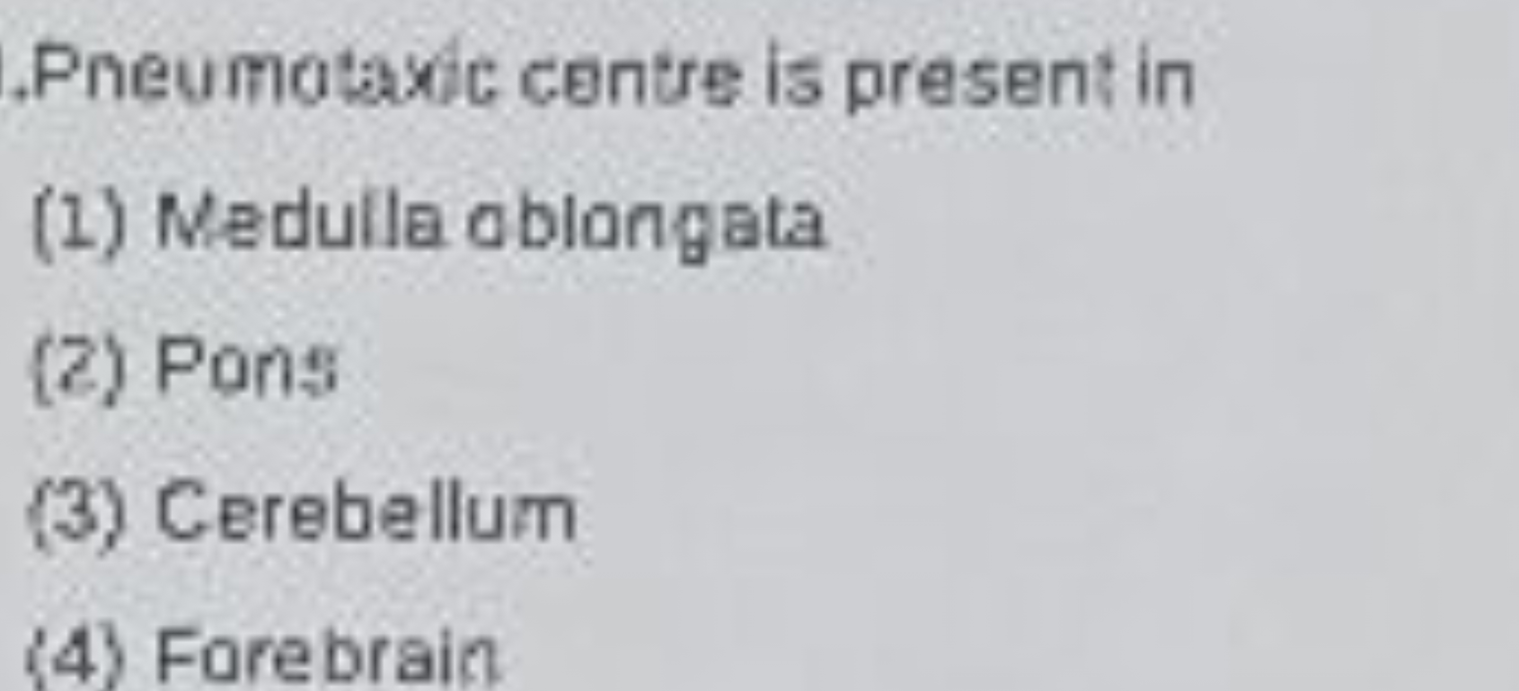 Pneumataxic centre is present in
(1) Medulla oblongata
(2) Pons
(3) Ce