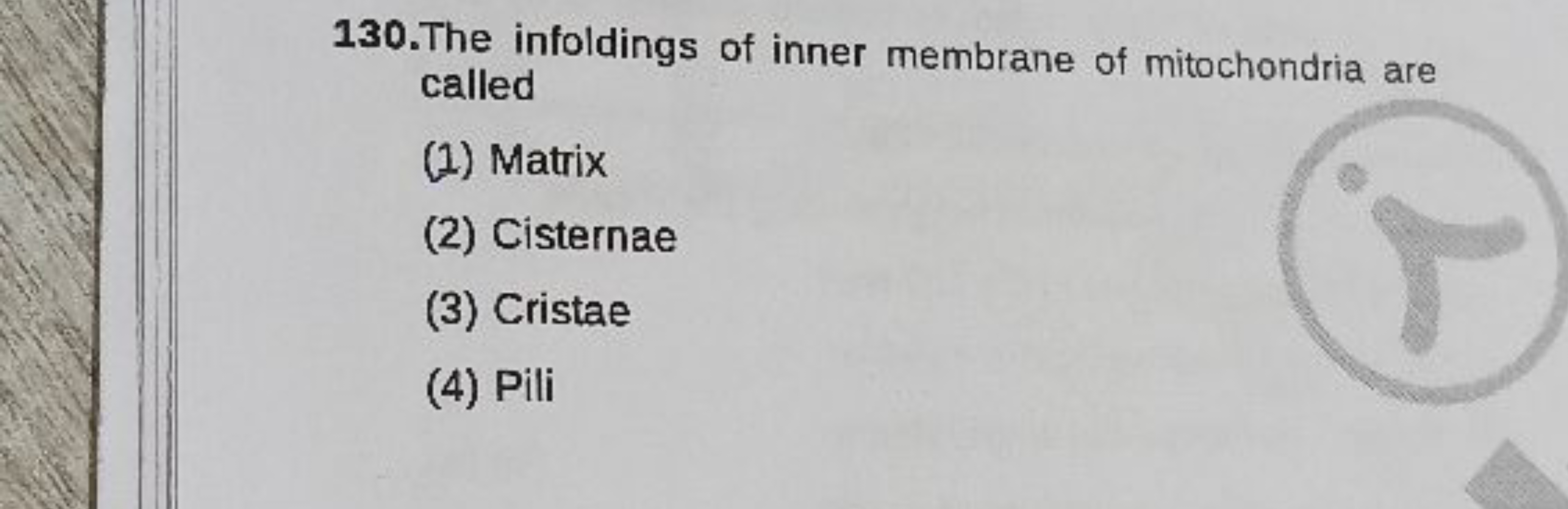 130. The infoldings of inner membrane of mitochondria are called
(1) M