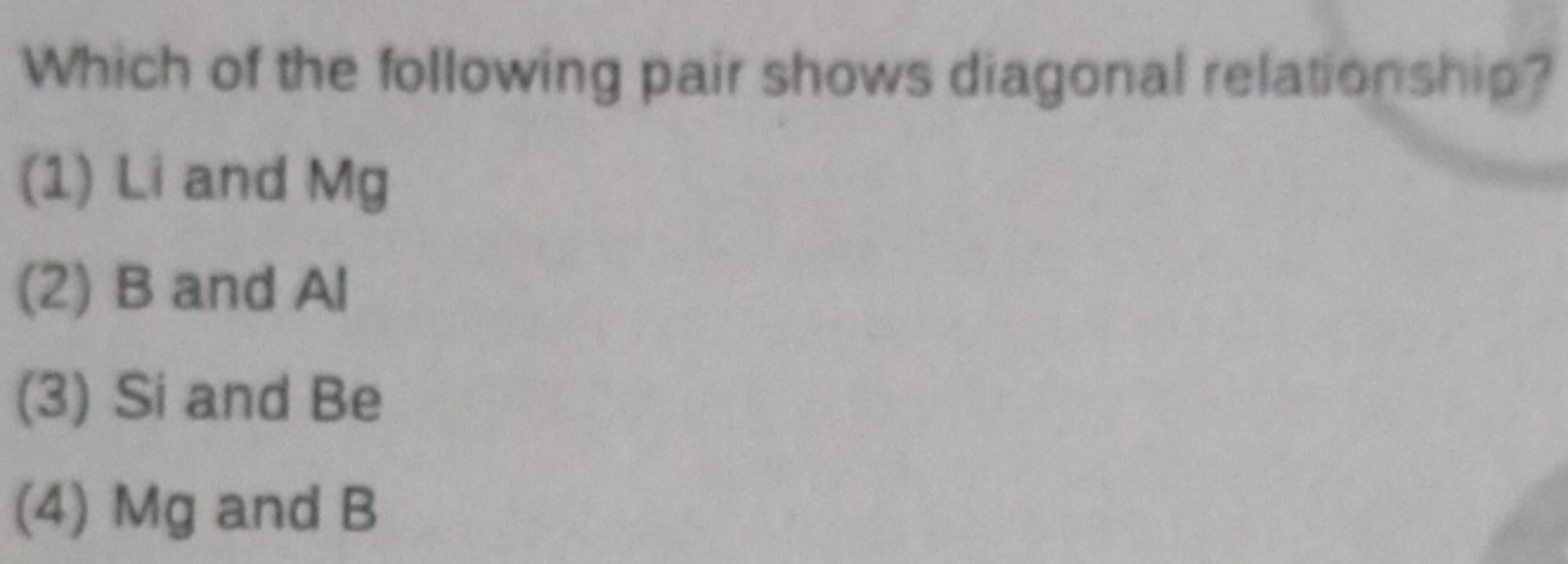 Which of the following pair shows diagonal relationship?
(1) Li and Mg