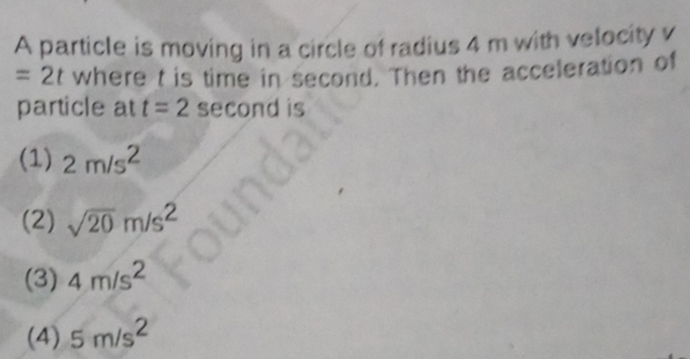 A particle is moving in a circle of radius 4 m with velocity v =2t whe