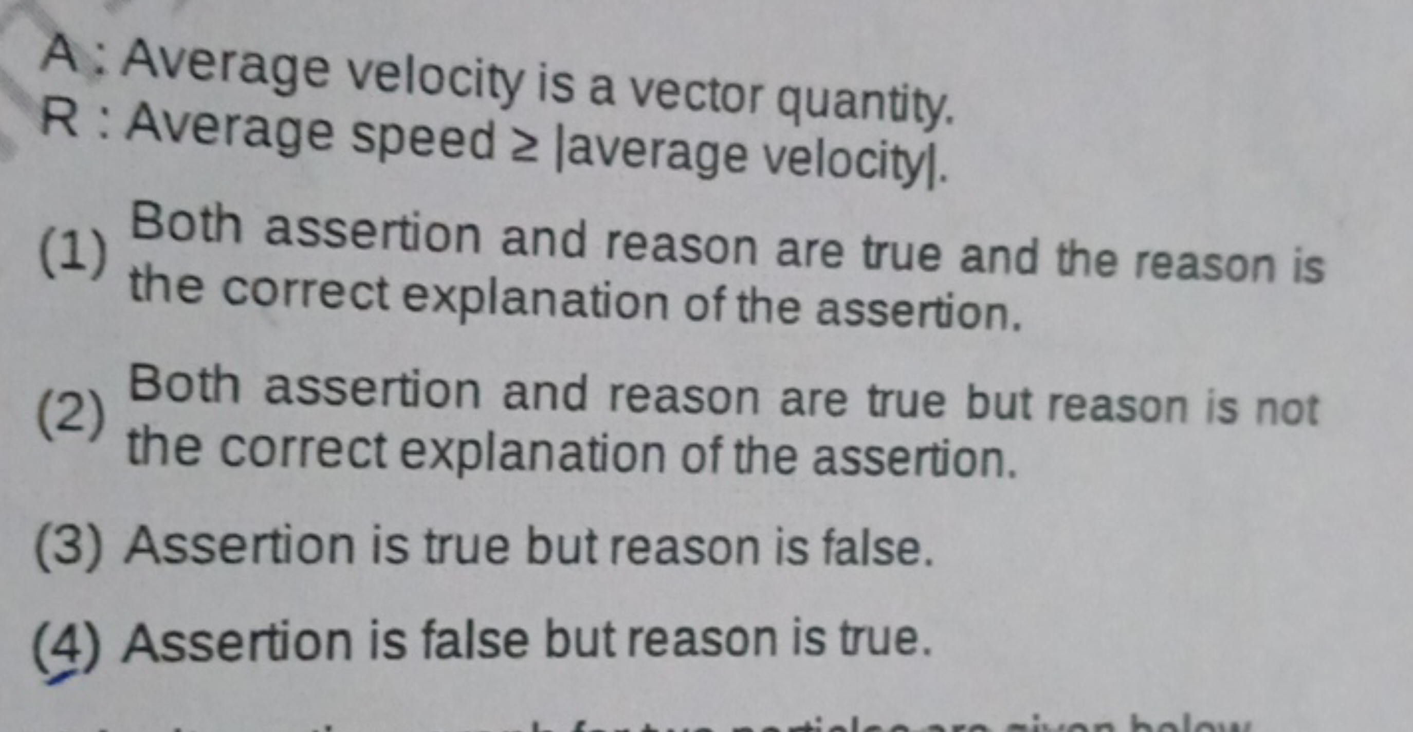 A; Average velocity is a vector quantity.
R : Average speed ≥ laverage