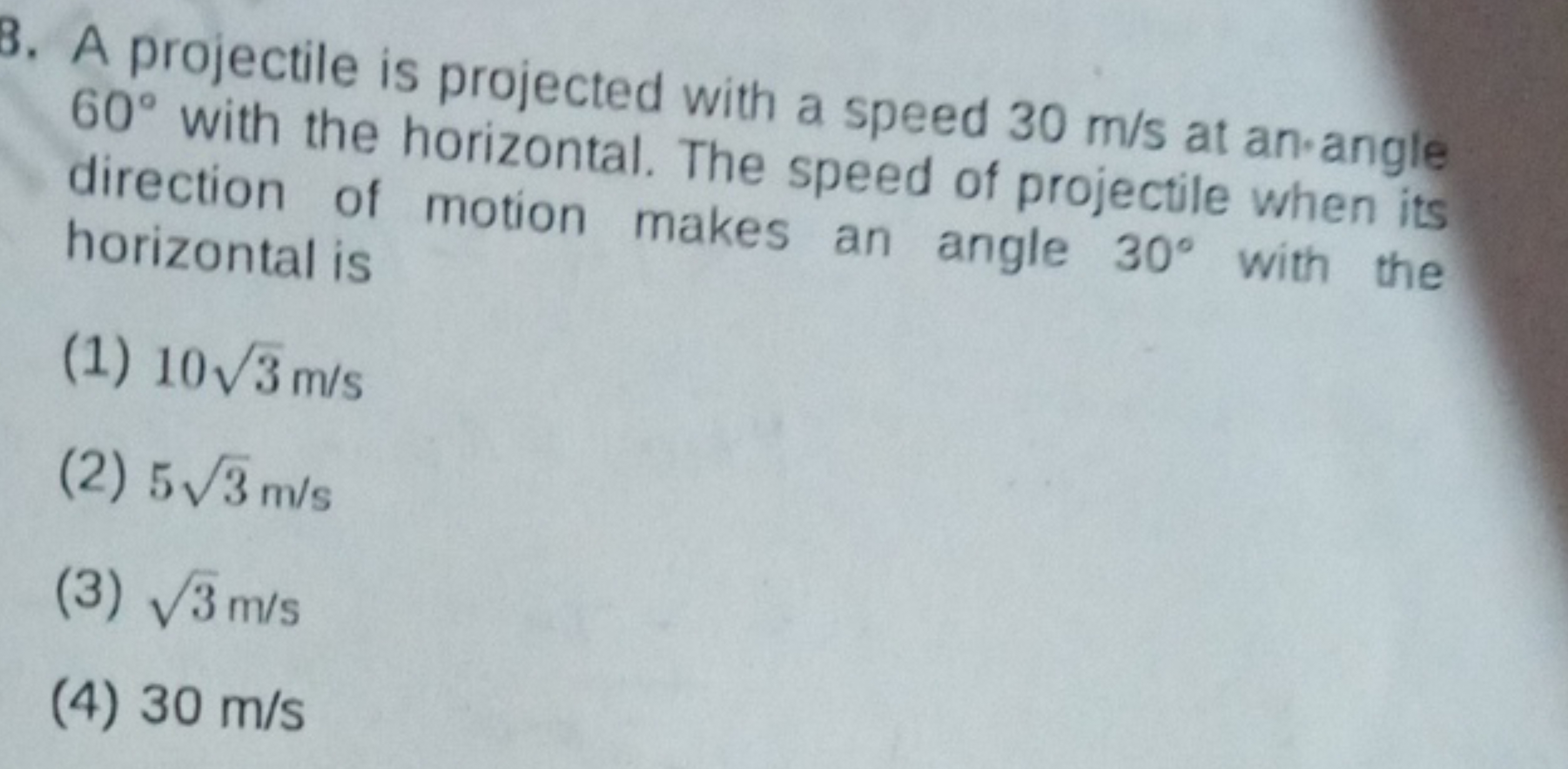 8. A projectile is projected with a speed 30 m/s at an-angle 60∘ with 