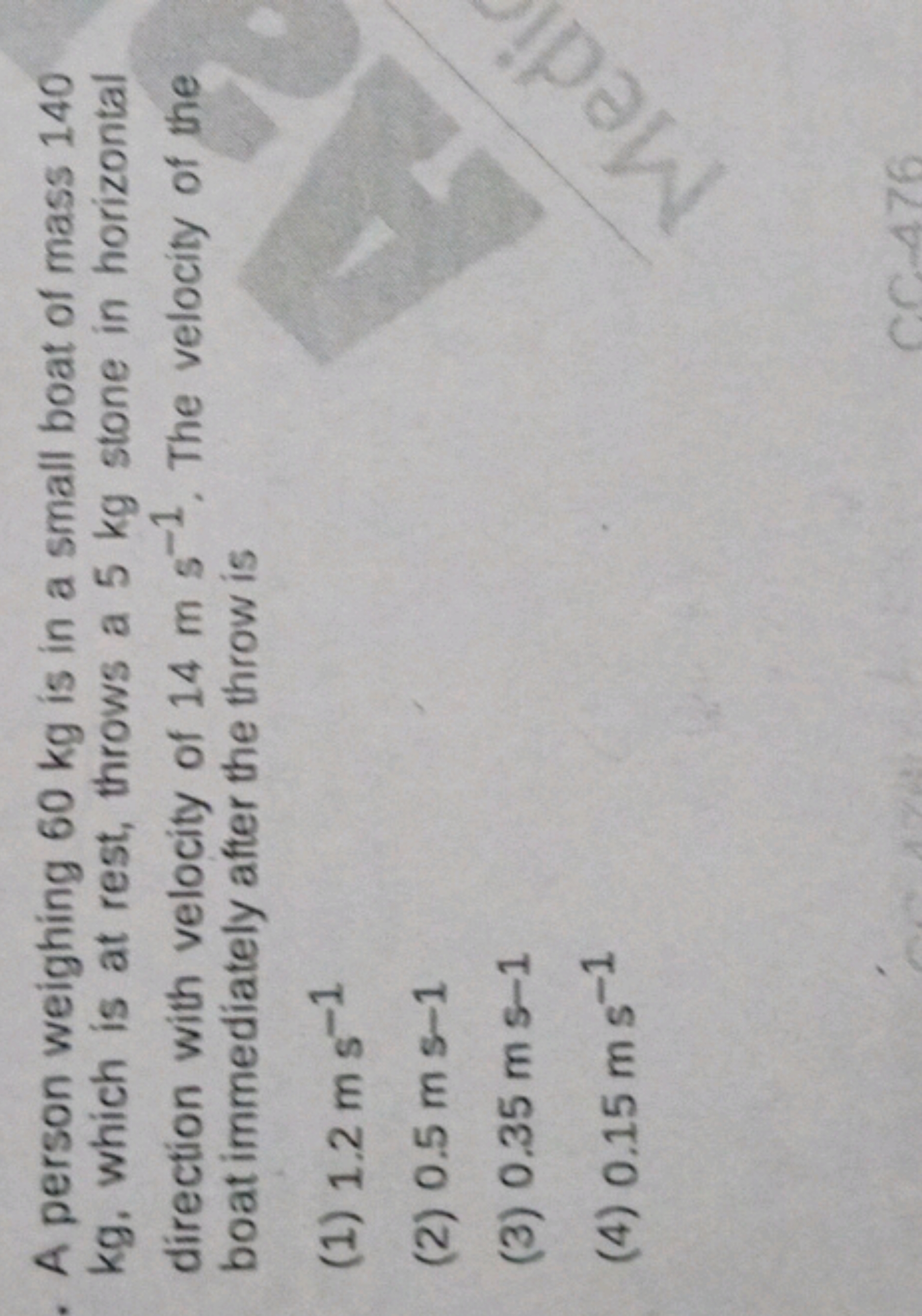 A person weighing 60 kg is in a small boat of mass 140
kg, which is at