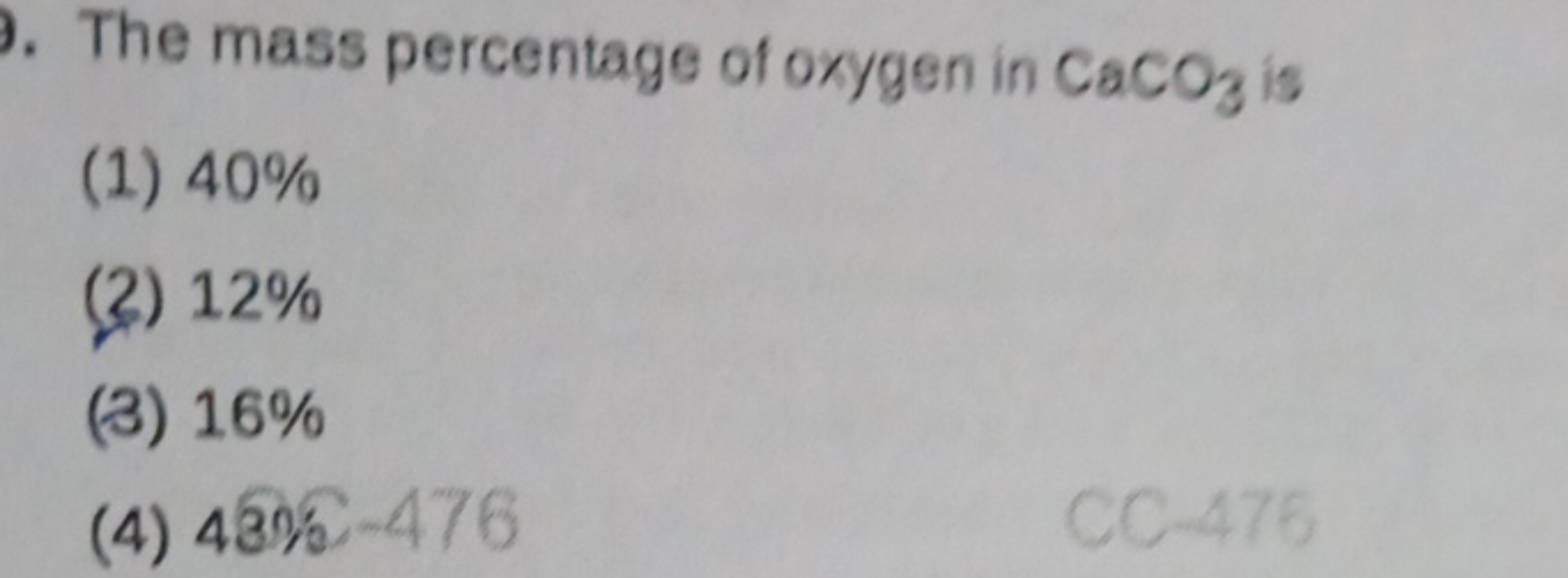 The mass percentage of oxygen in CaCO3​ is
(1) 40%
(2) 12%
(3) 16%
(4)