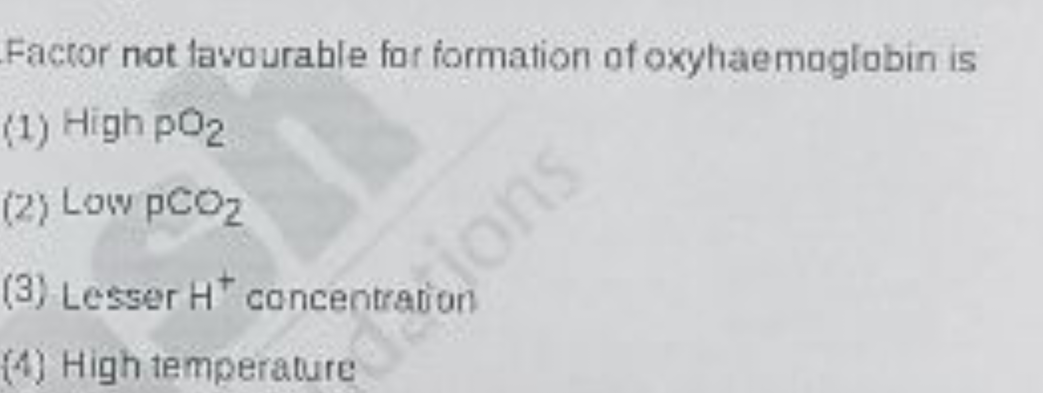 Facror not lavourable for formation of oxyhaemaglobin is
(1) HighpO2​
