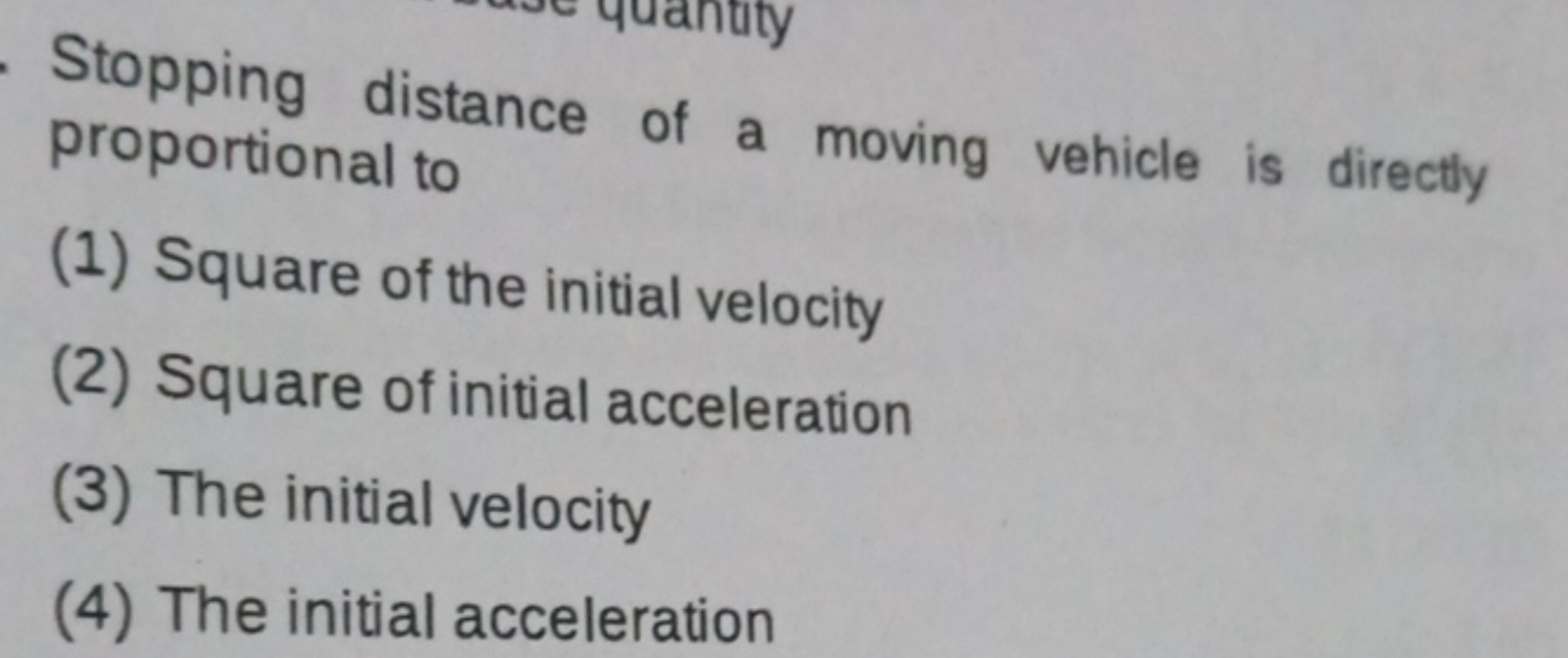 Stopping distance of a moving vehicle is directly proportional to
(1) 