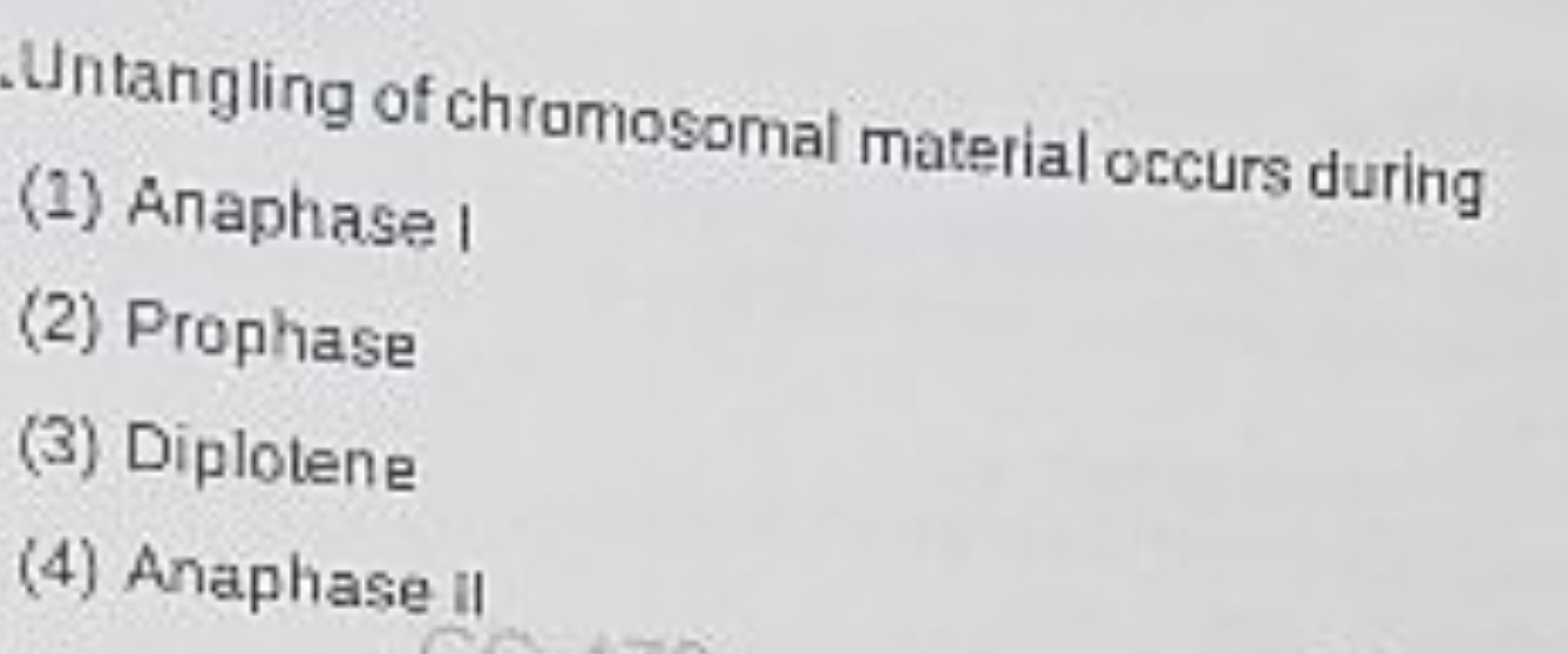 Untangling of chromosomal material occurs during
(1) Anaphase I
(2) Pr