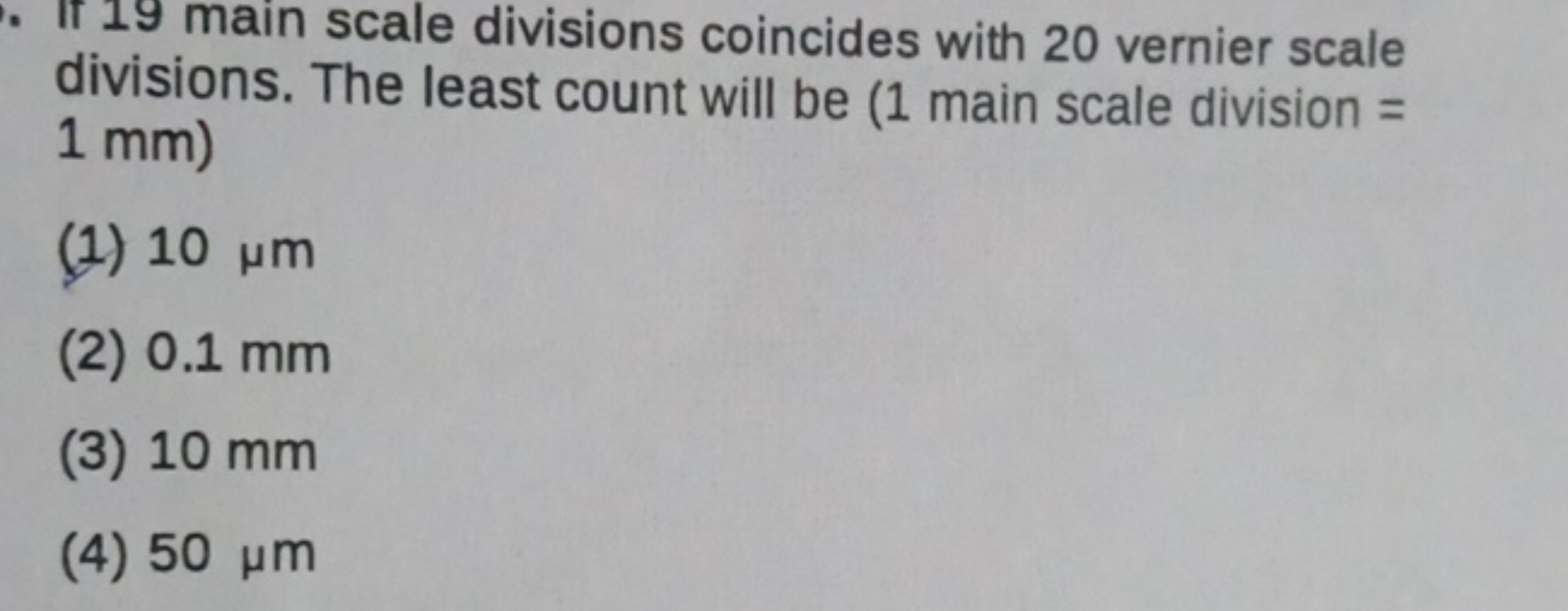 Ir 19 main scale divisions coincides with 20 vernier scale divisions. 