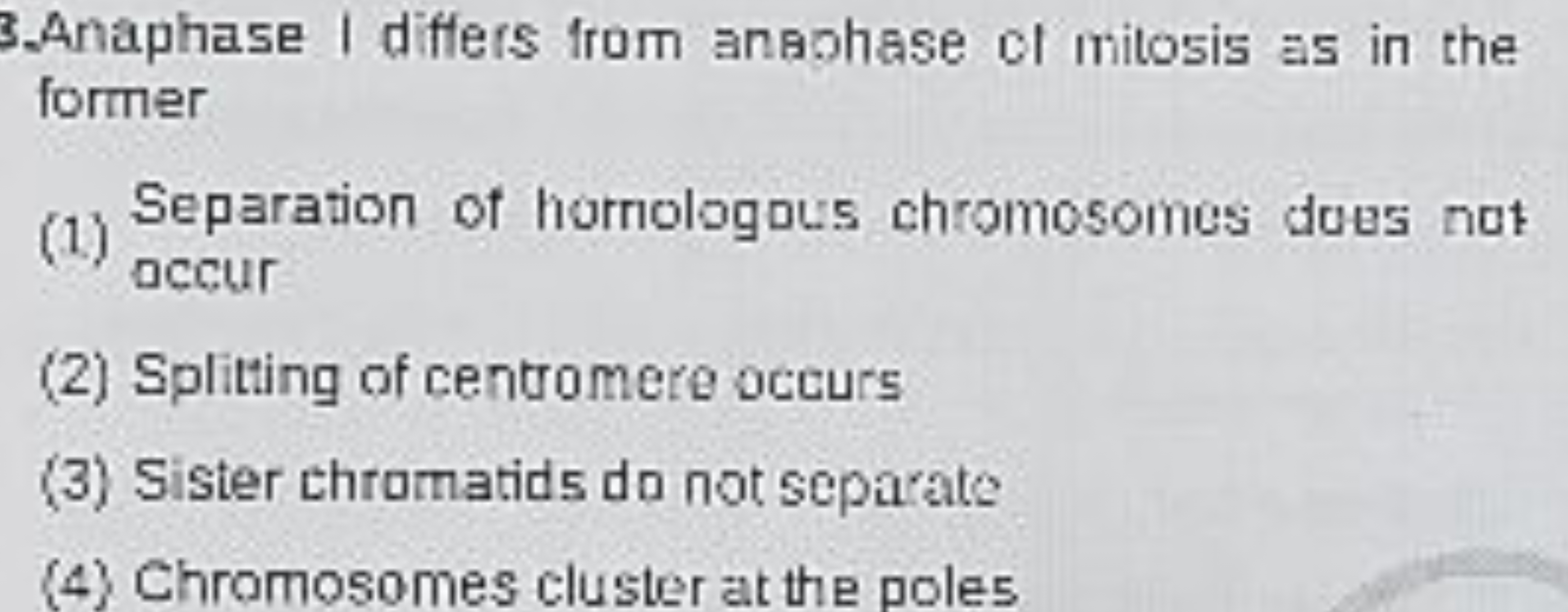 3.Anaphase I differs from anaohase of mitosis as in the former
(1) Sep