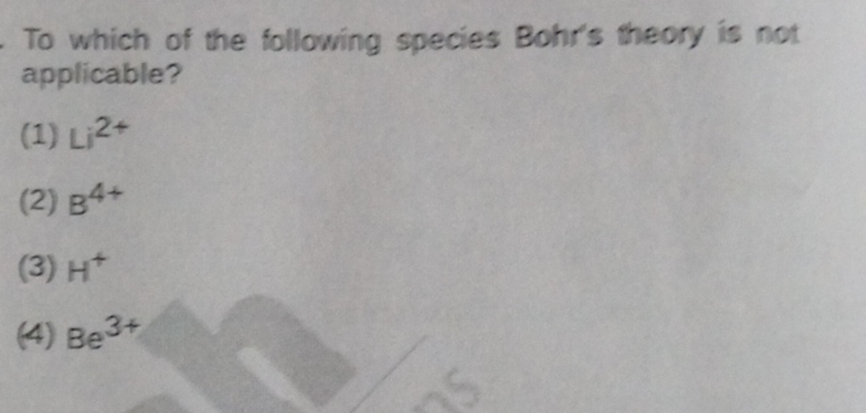 To which of the following species Bohr's theory is not applicable?
(1)