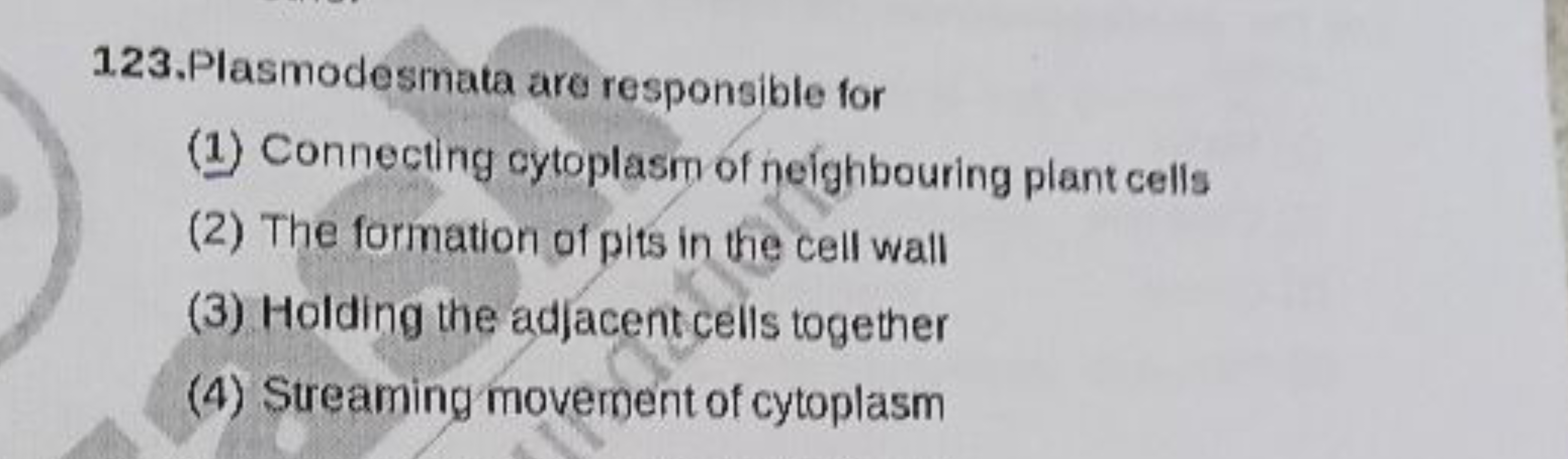 123. Plasmodesmata are responsible for
(1) Connecting cytoplasm of nei