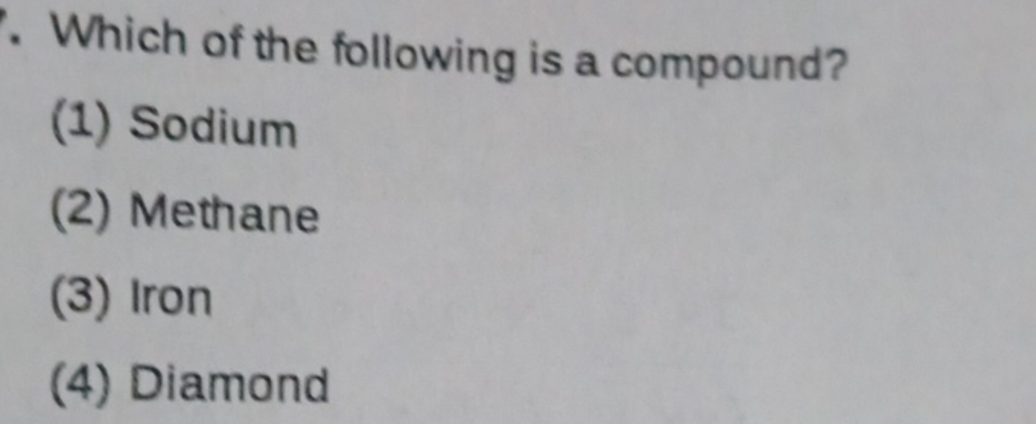 Which of the following is a compound?
(1) Sodium
(2) Methane
(3) Iron
