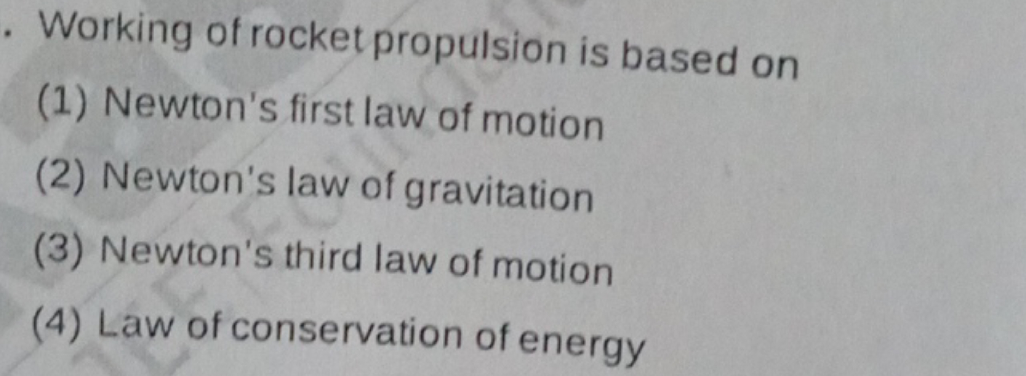 Working of rocket propulsion is based on
(1) Newton's first law of mot