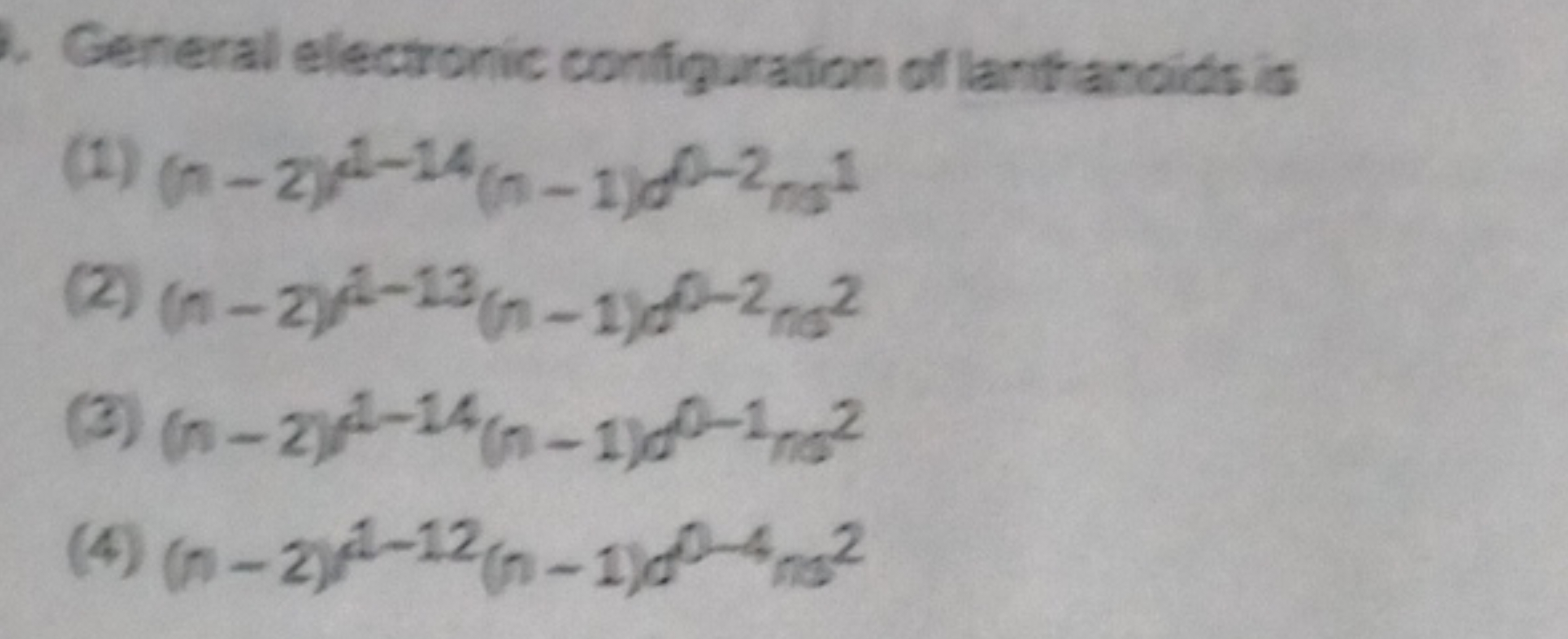 General electronic configuration of lanthanoids is
(1) (n−2))2−14(n−1)