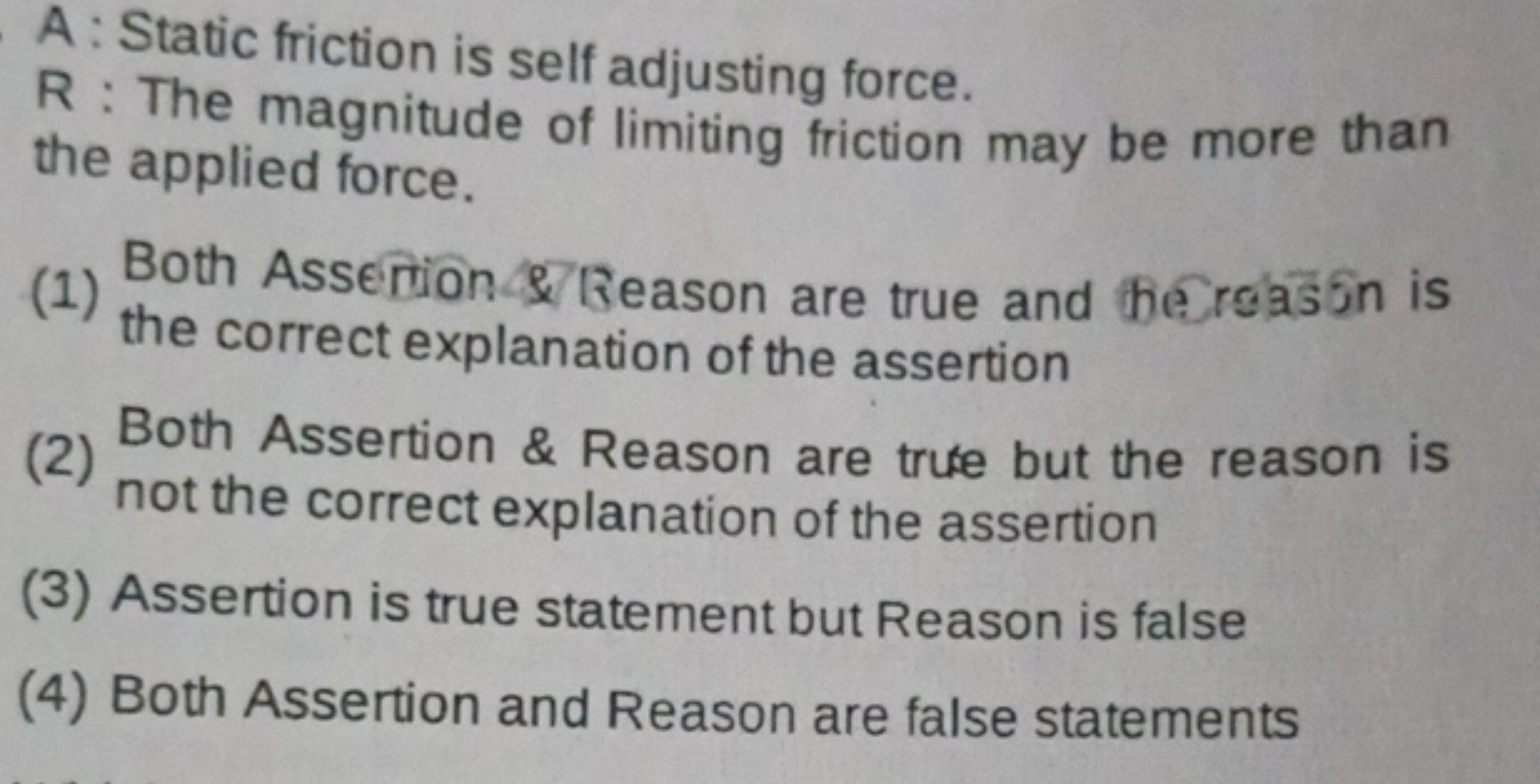 A : Static friction is self adjusting force.
R : The magnitude of limi