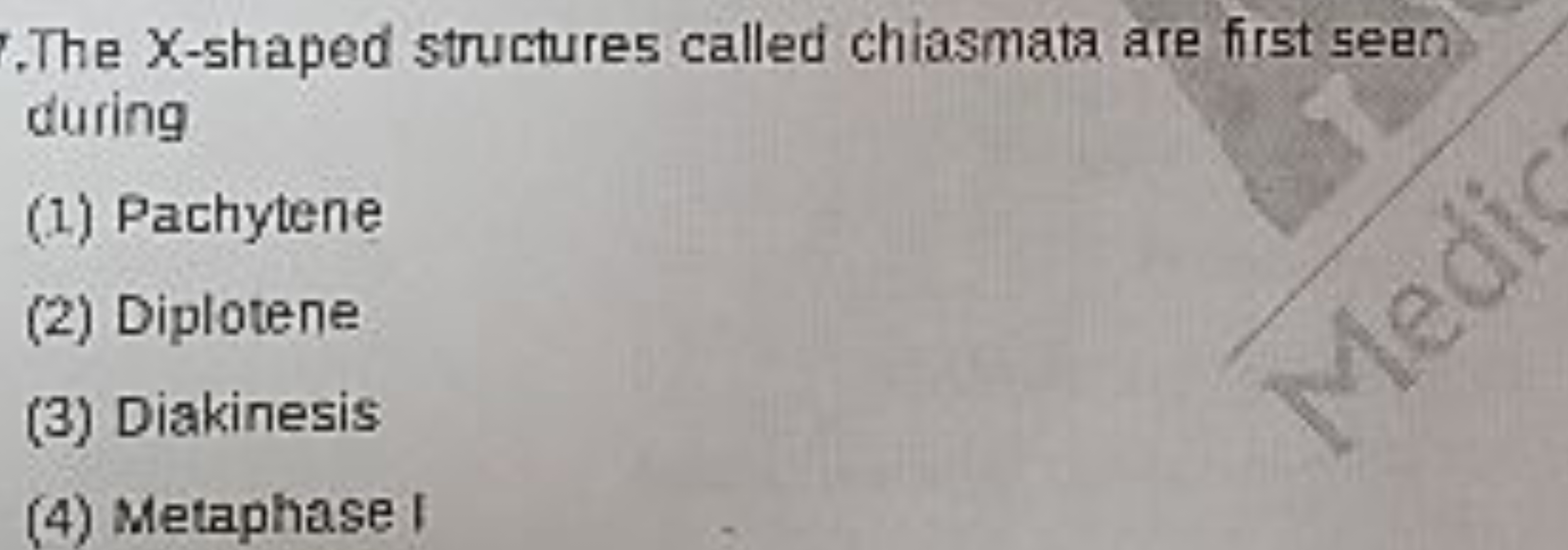 The X-shaped structures called chiasmata are first seen during
(1) Pac