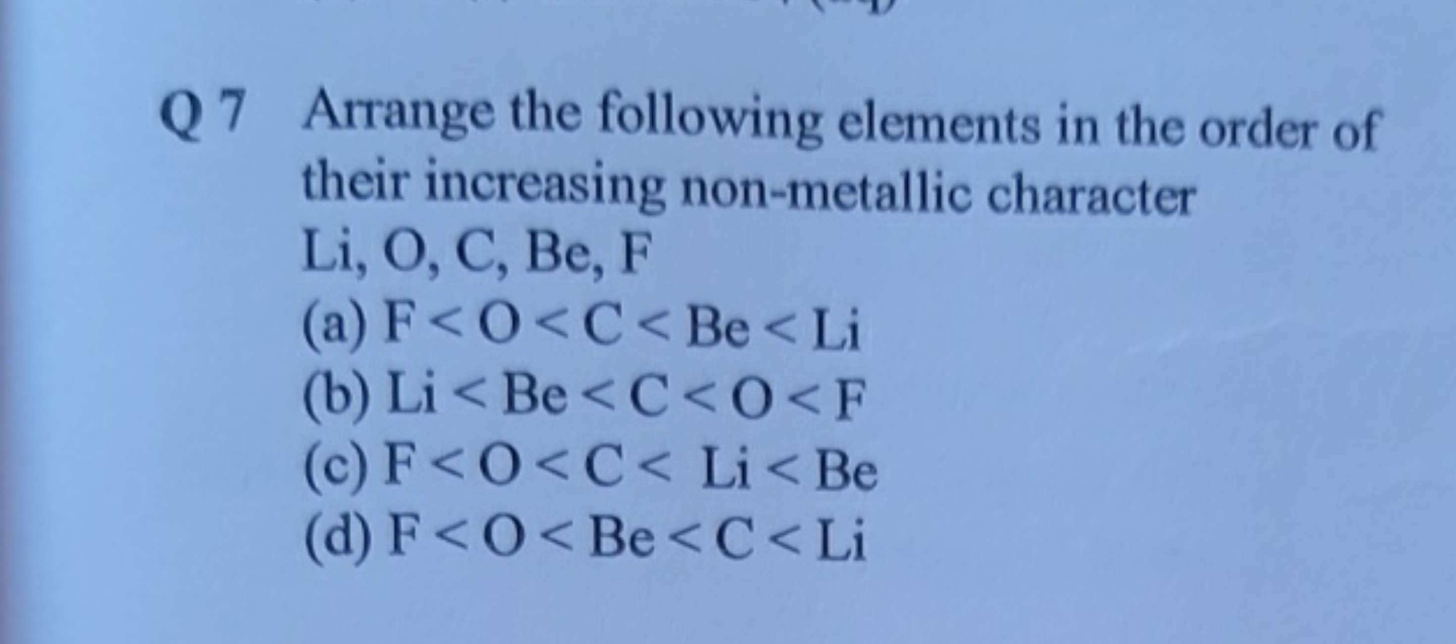 Q 7 Arrange the following elements in the order of their increasing no