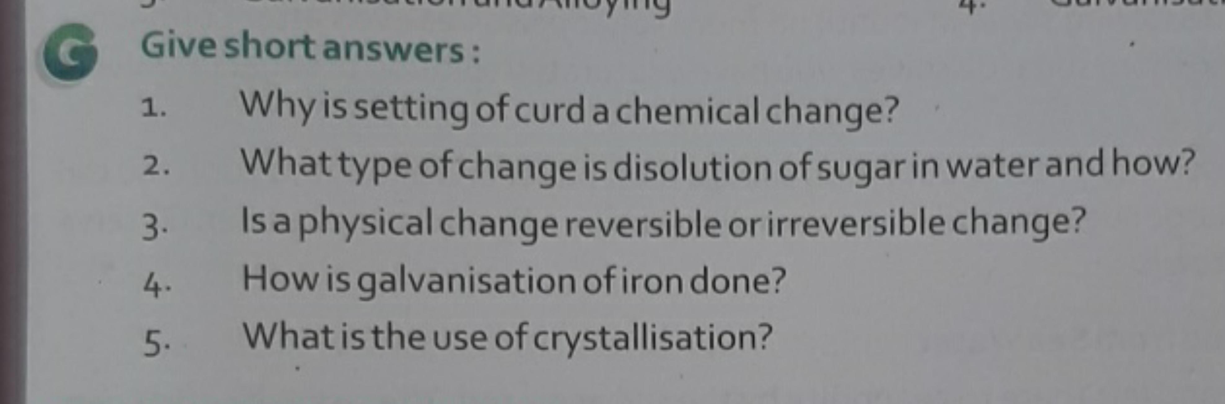 C Give short answers:
1. Why is setting of curd a chemical change?
2. 