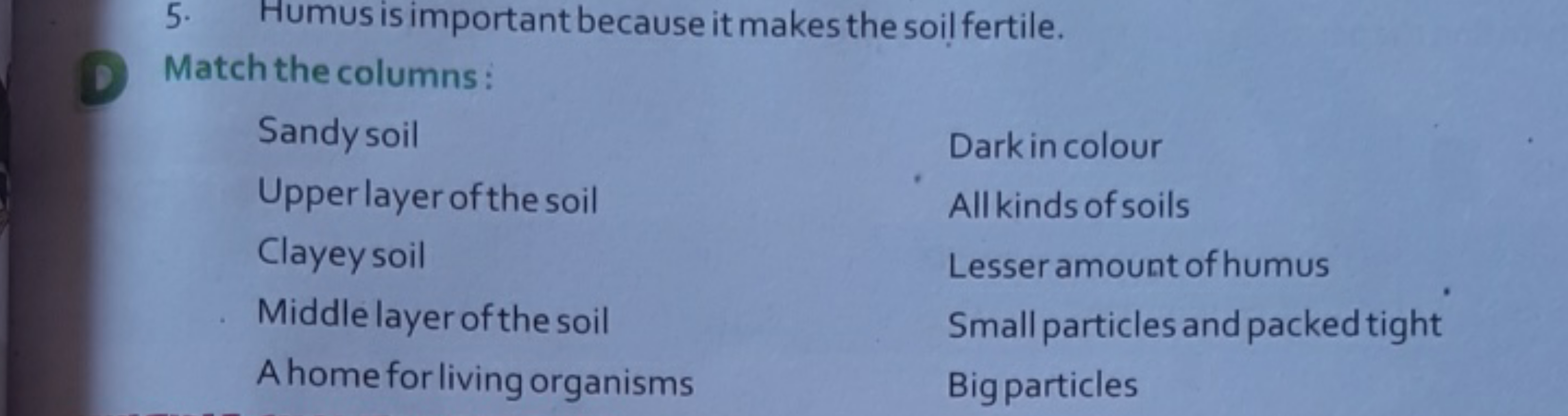 5. Humus is important because it makes the soil fertile.
Match the col