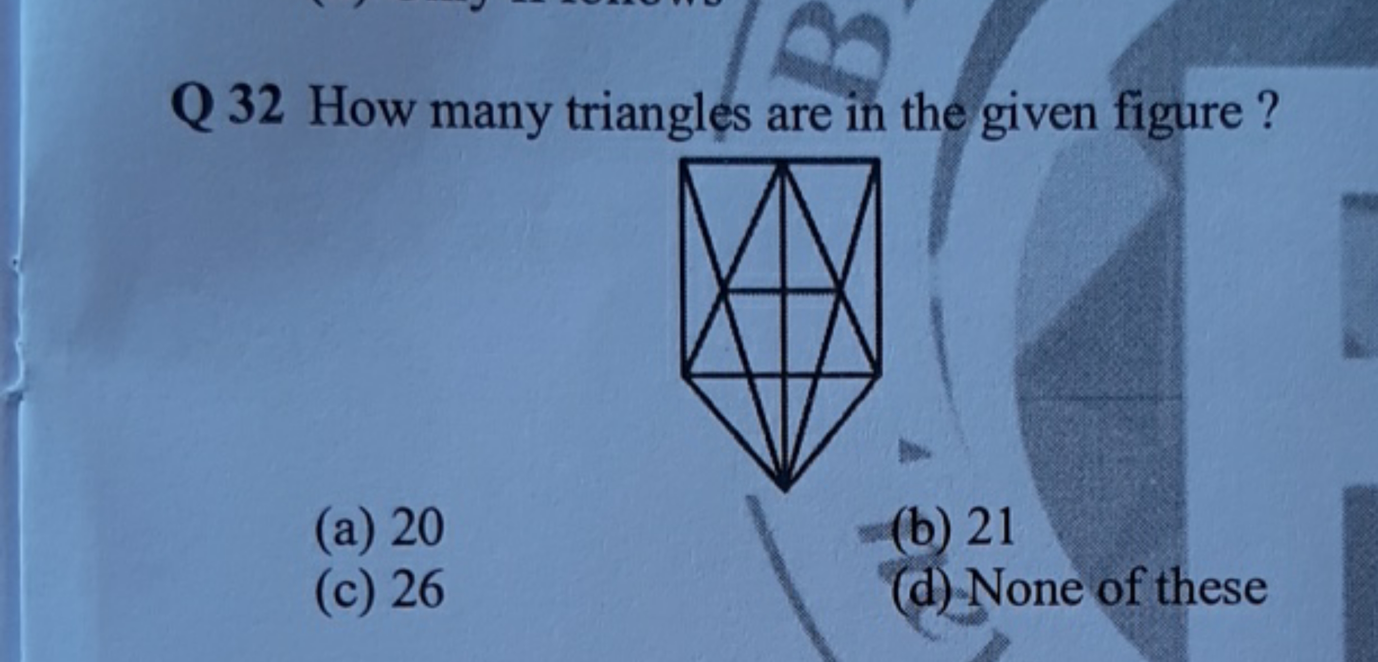 Q 32 How many triangles are in the given figure?
(a) 20
(b) 21
(c) 26
