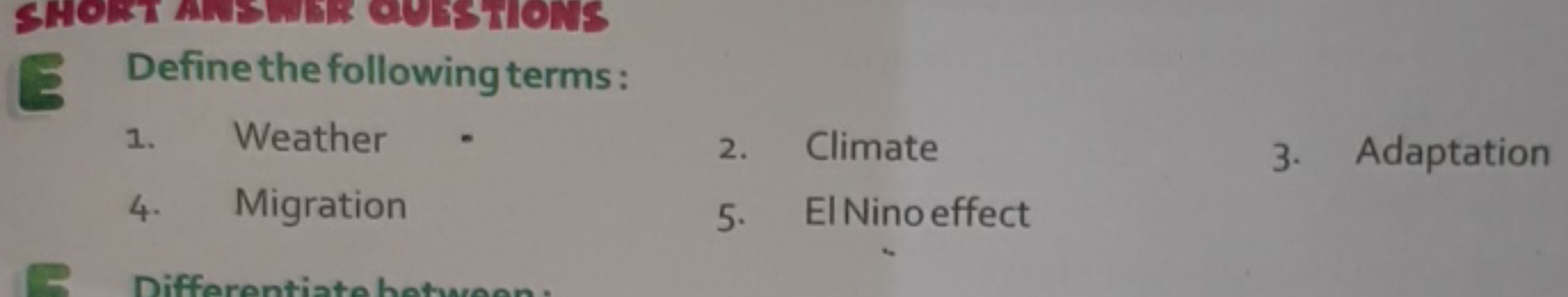 Define the following terms:
1. Weather
2. Climate
3. Adaptation
4. Mig