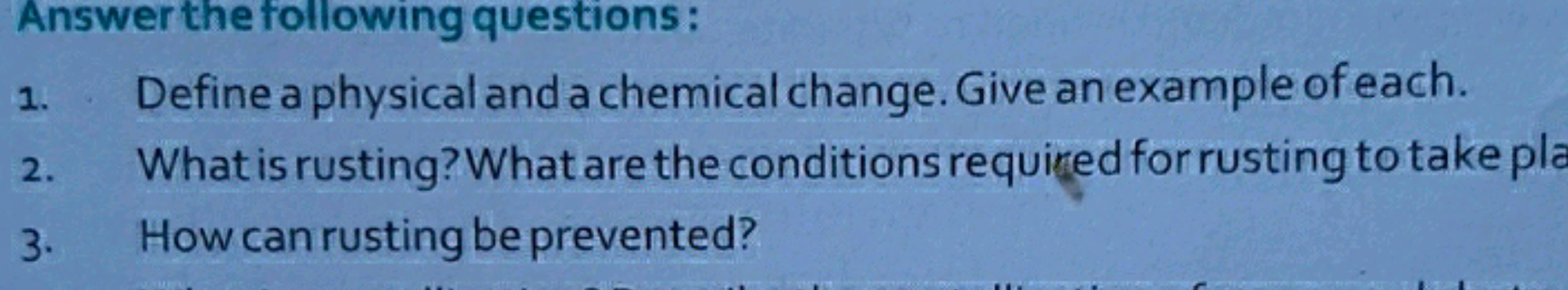 Answer the following questions:
1.
2.
3.
Define a physical and a chemi