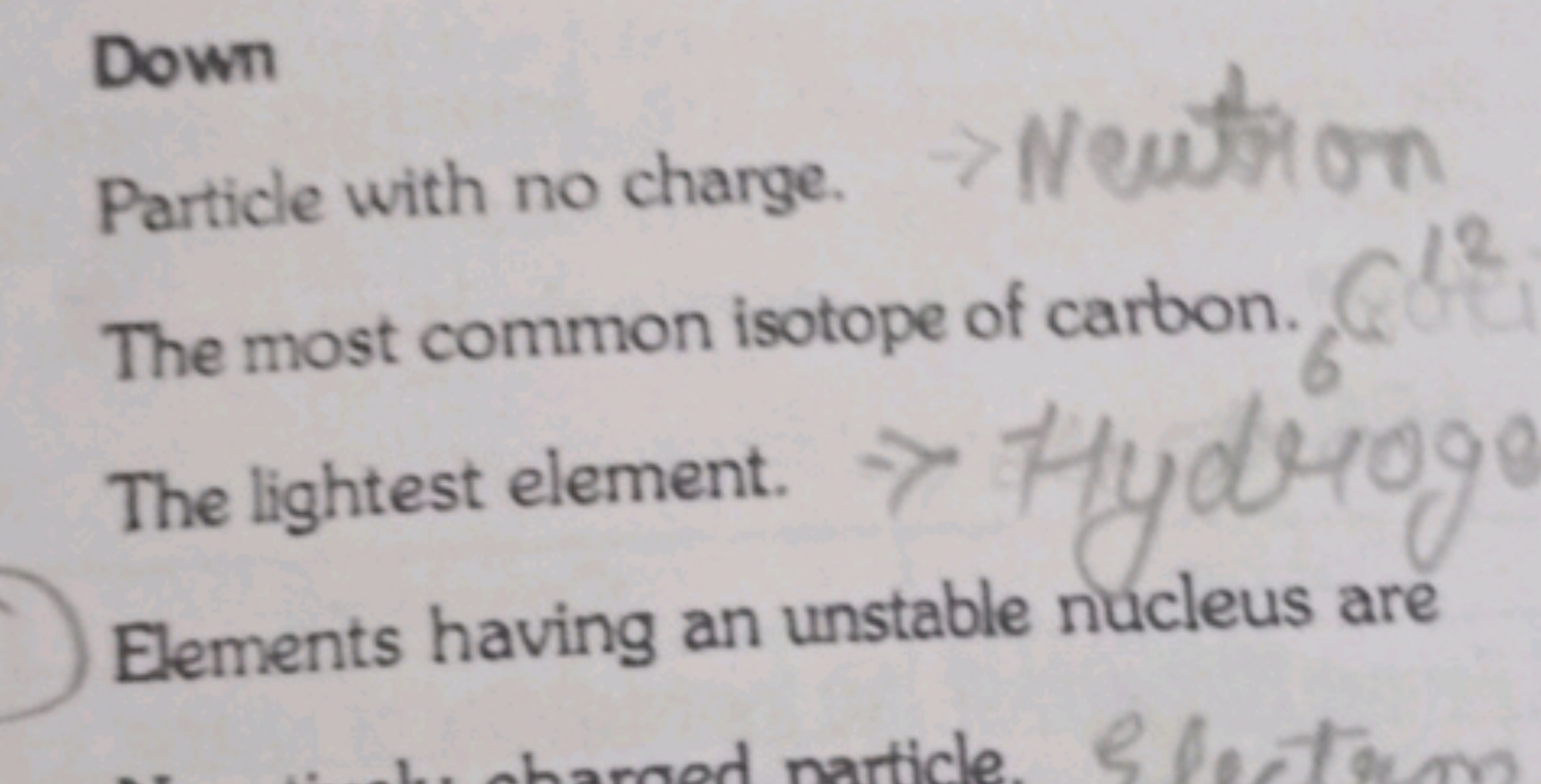 Down
Particle with no charge.
→ Neutron
The most common isotope of car