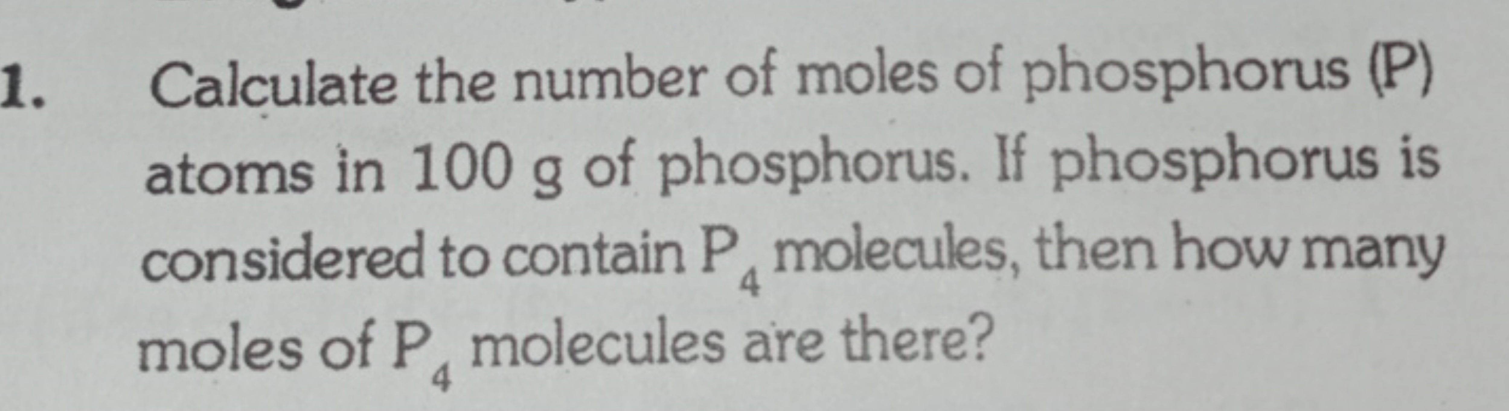 1. Calculate the number of moles of phosphorus (P) atoms in 100 g of p